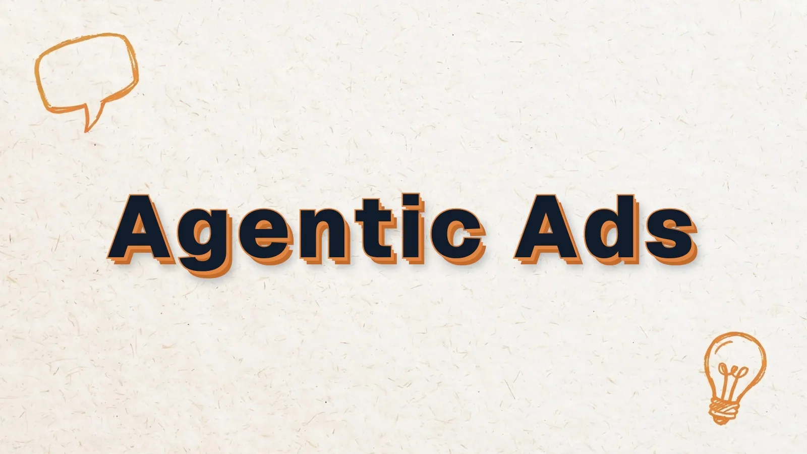 Agentic Ads: agentic AI in ad management, with chat bubble and lightbulb doodles