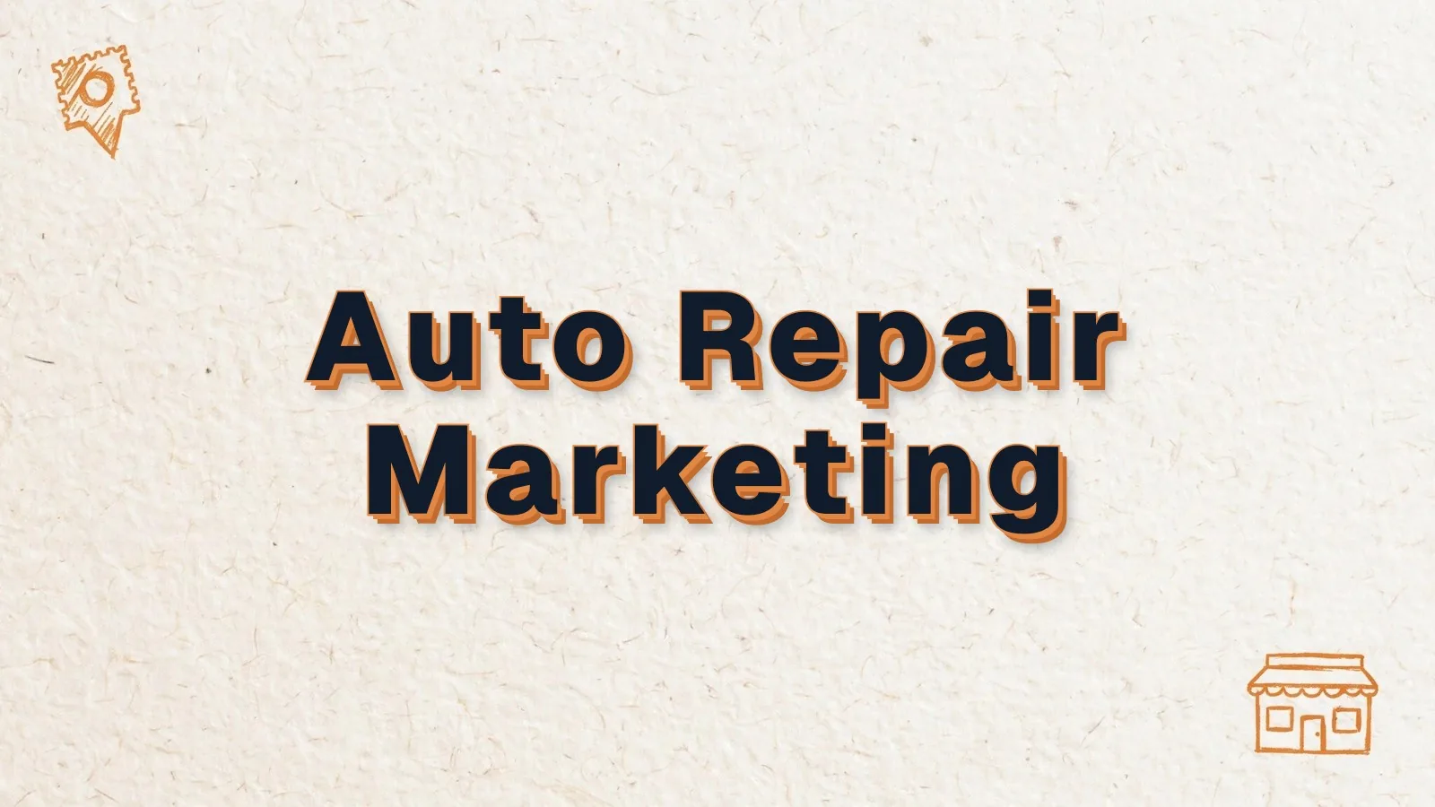 Auto Repair Marketing: auto repair marketing ideas that fill your bays, with map pin and storefront doodles