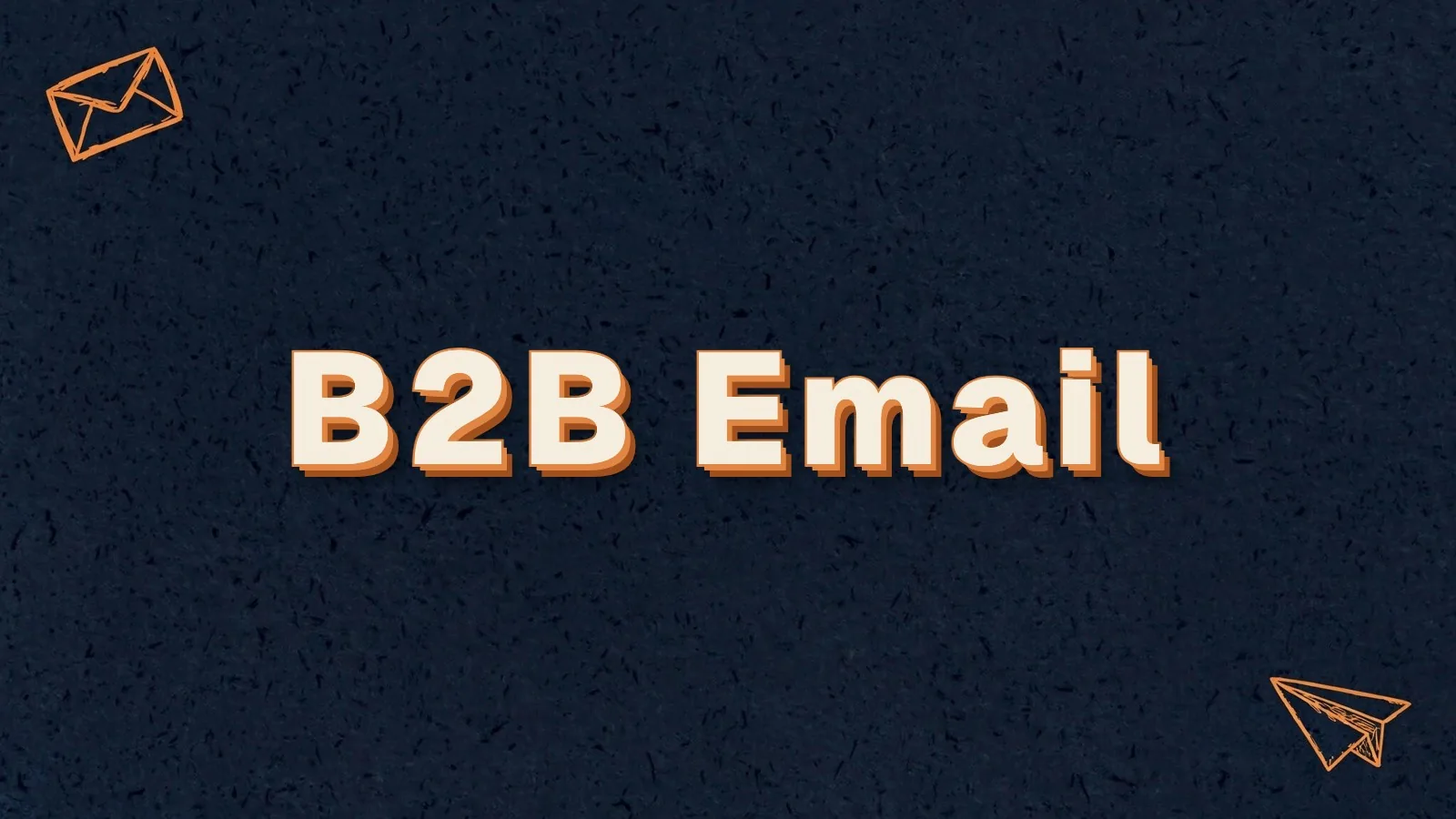 B2B Email: B2B email marketing busy buyers read, with envelope and paper plane doodles