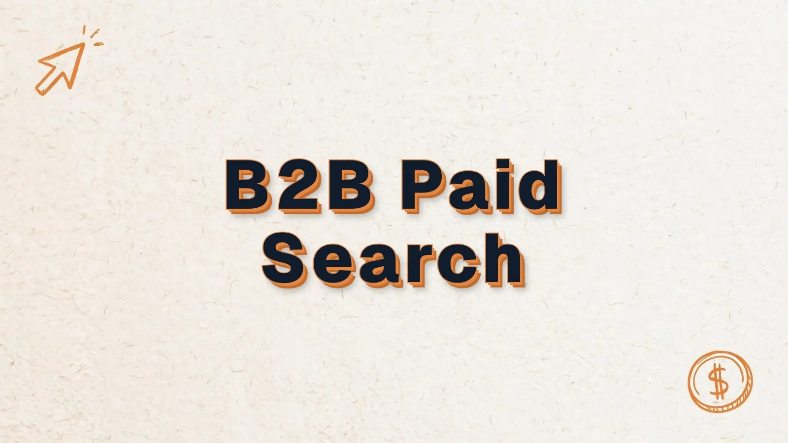B2B Paid Search: B2B paid search on Google Ads, with cursor click and dollar coin doodles