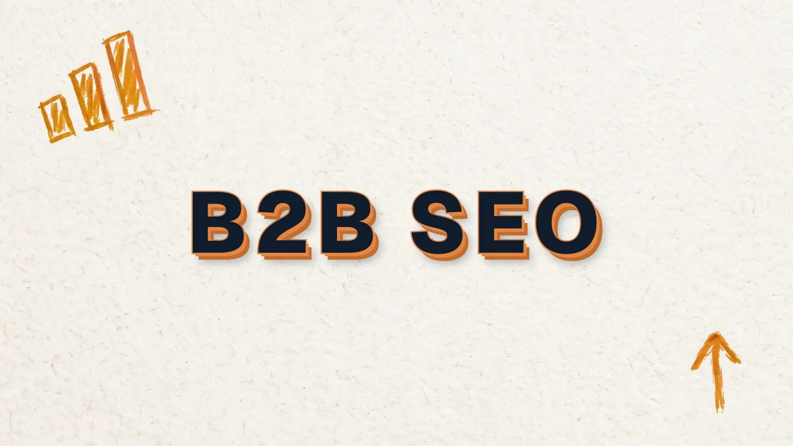 B2B SEO: ranking when your buyer is a committee, with bar chart and up arrow doodles