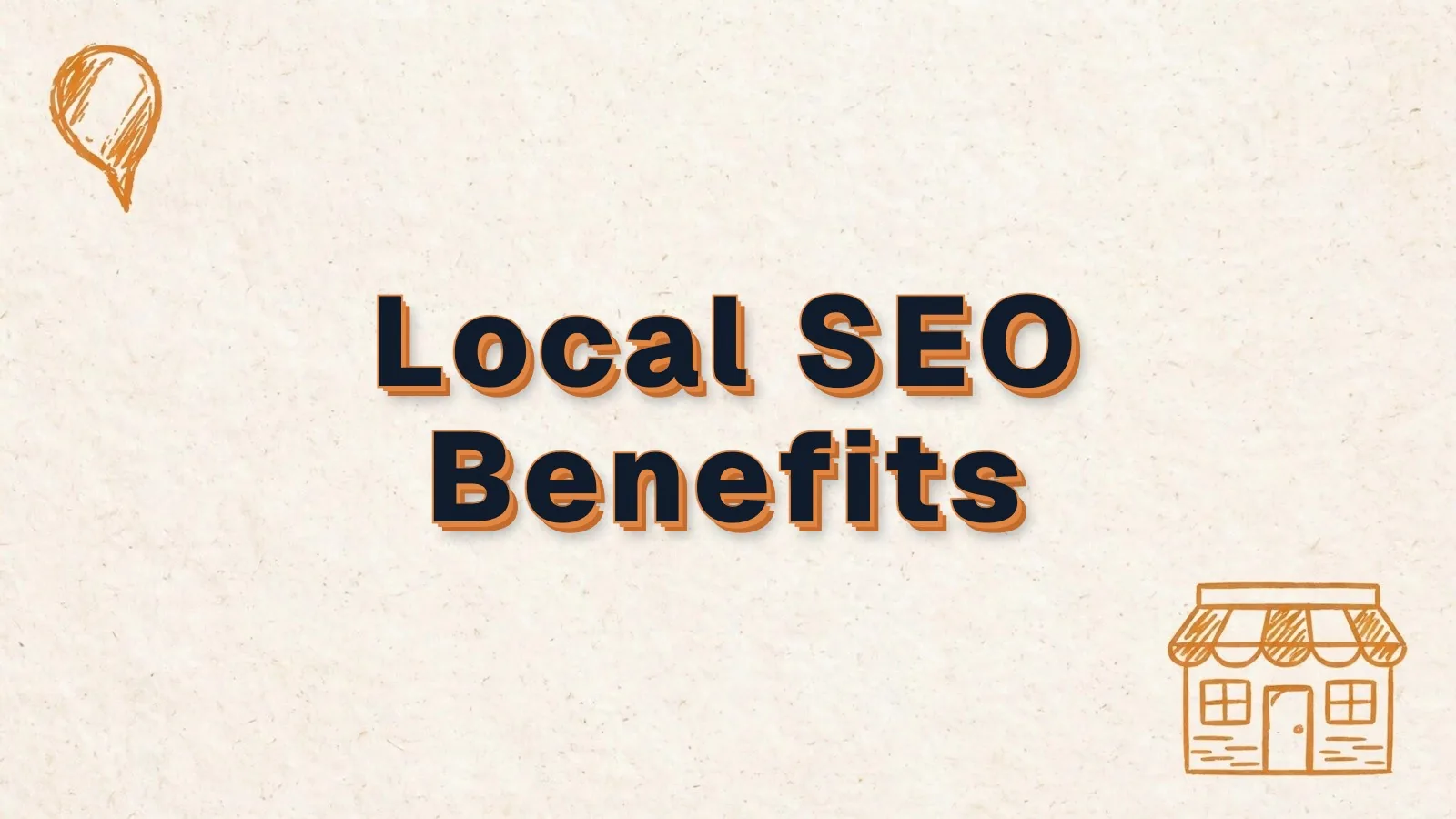 Local SEO Benefits: the benefits of local SEO for small businesses, with map pin and storefront doodles