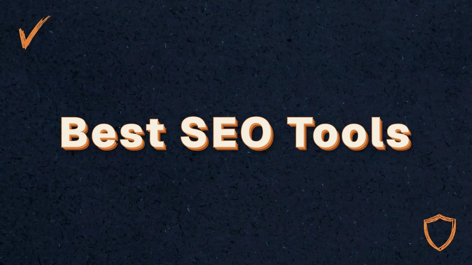 Best SEO Tools: the best SEO tools, honestly reviewed, with checkmark and shield doodles