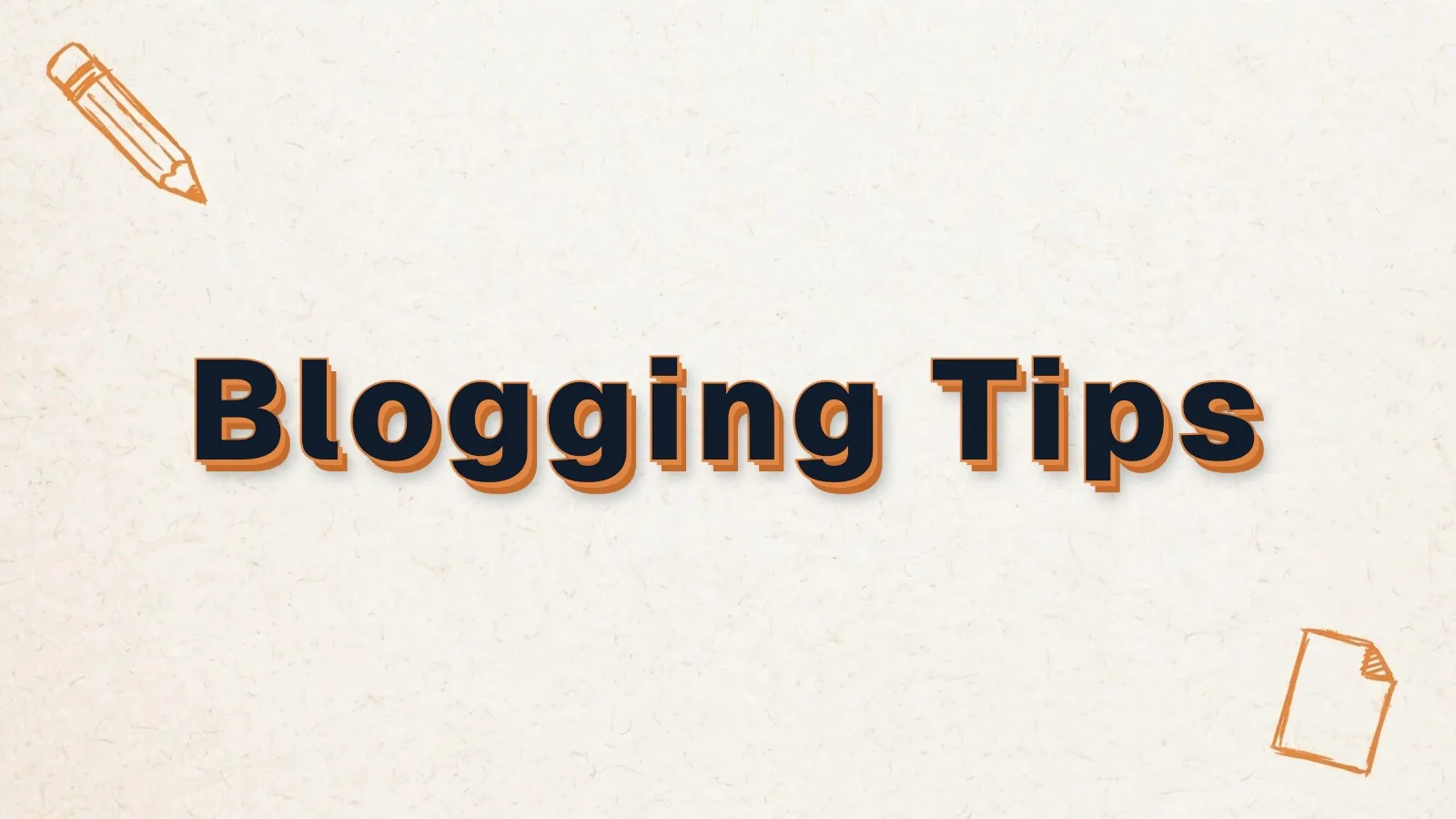 Blogging Tips: blogging tips for business owners, with pencil and paper sheet doodles