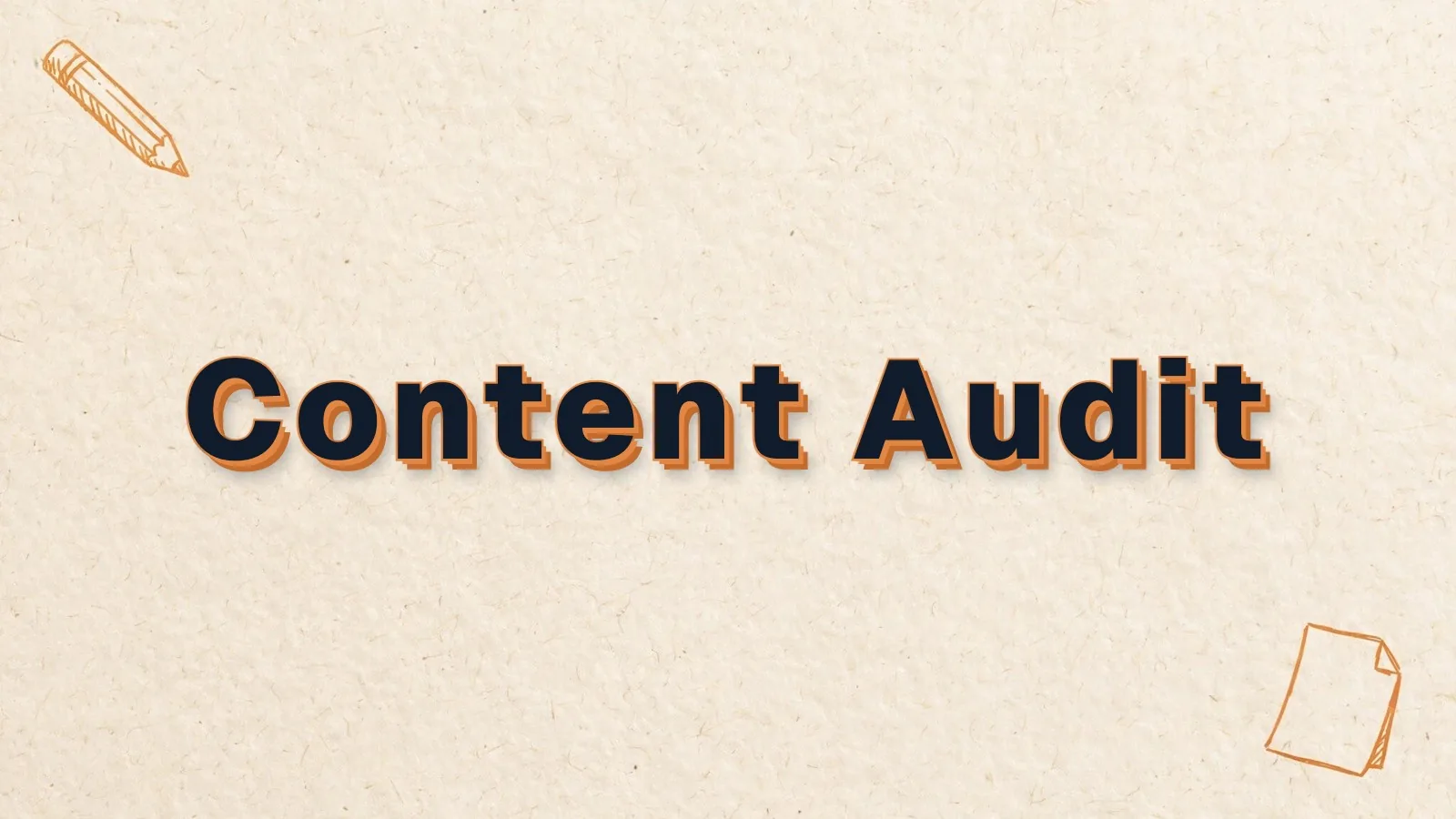 Content Audit: how to do a content audit for SEO, with pencil and paper sheet doodles