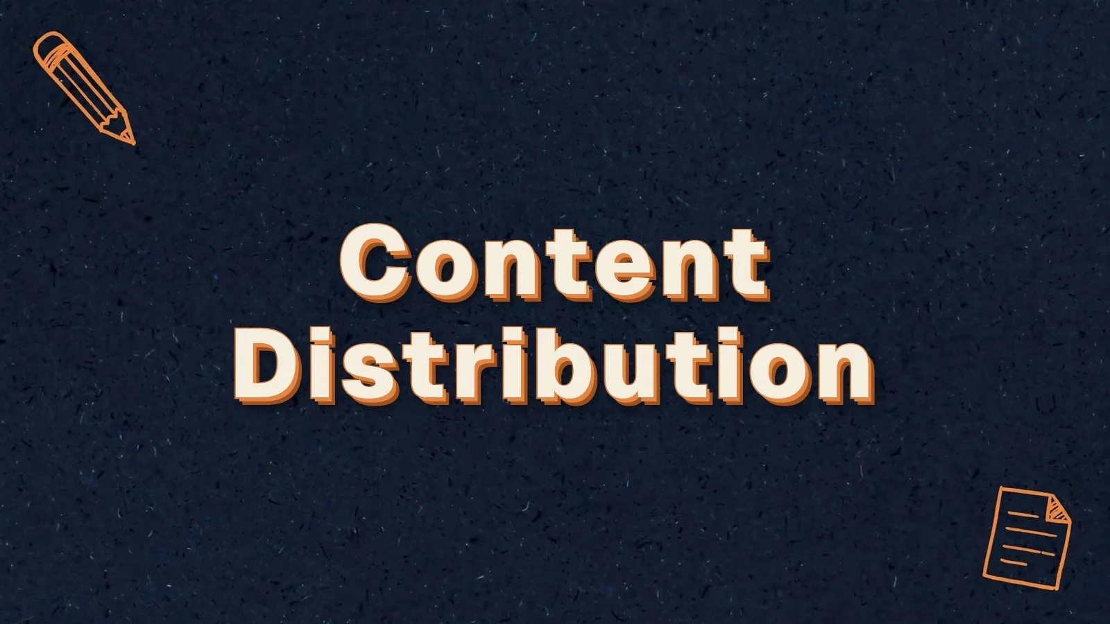 Content Distribution: a content distribution strategy for small businesses, with pencil and paper sheet doodles
