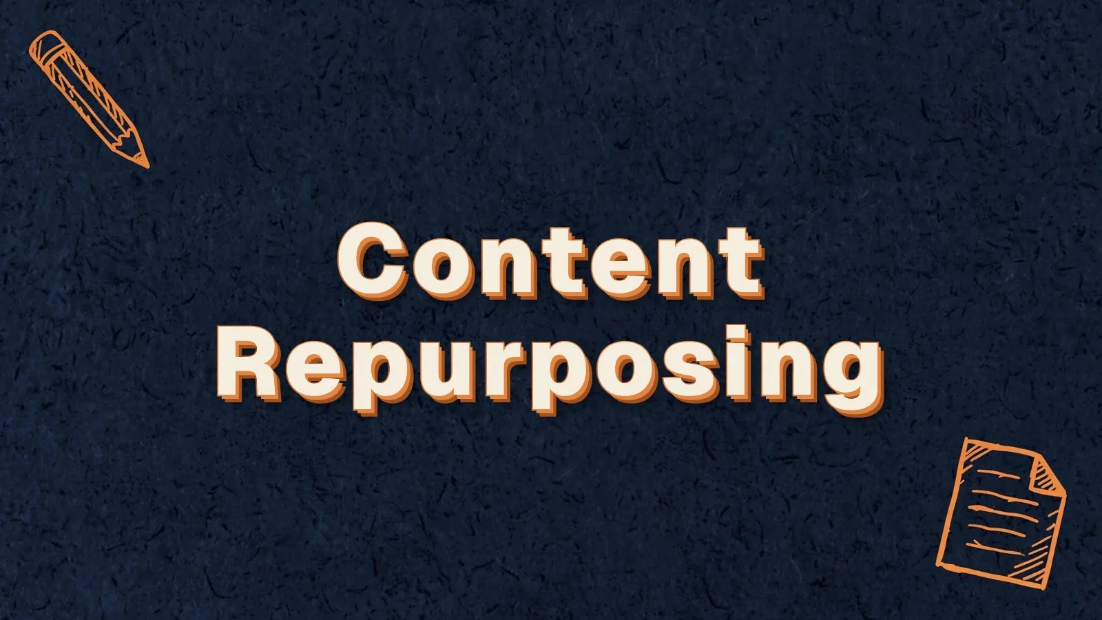 Content Repurposing: getting more from content you already have, with pencil and paper sheet doodles