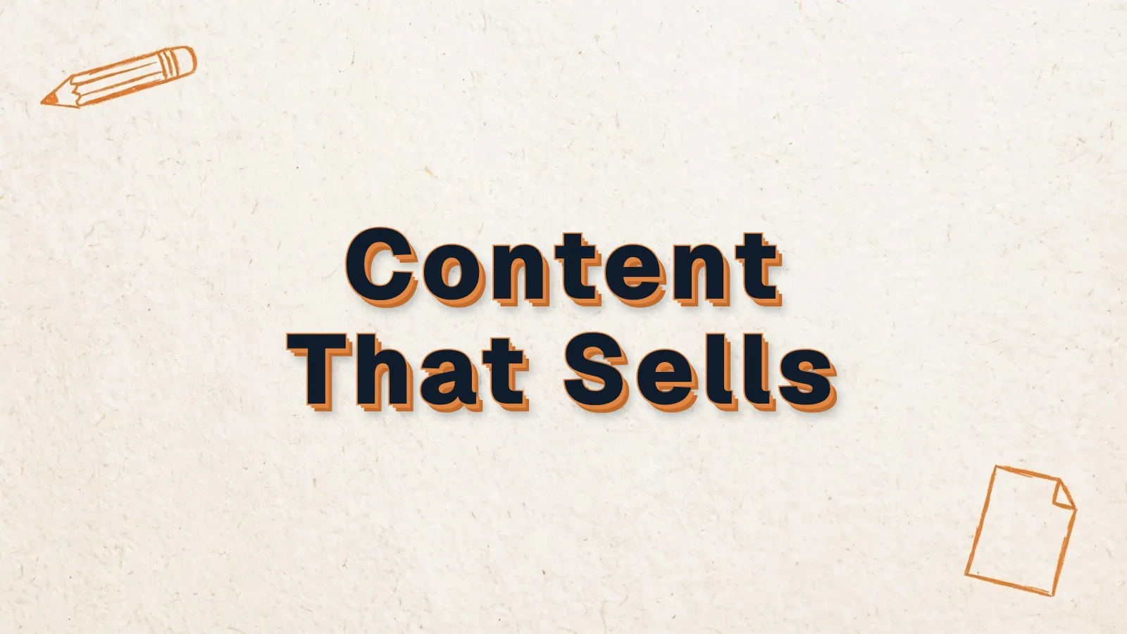 Content That Sells: content that brings in customers, not just views, with pencil and paper sheet doodles