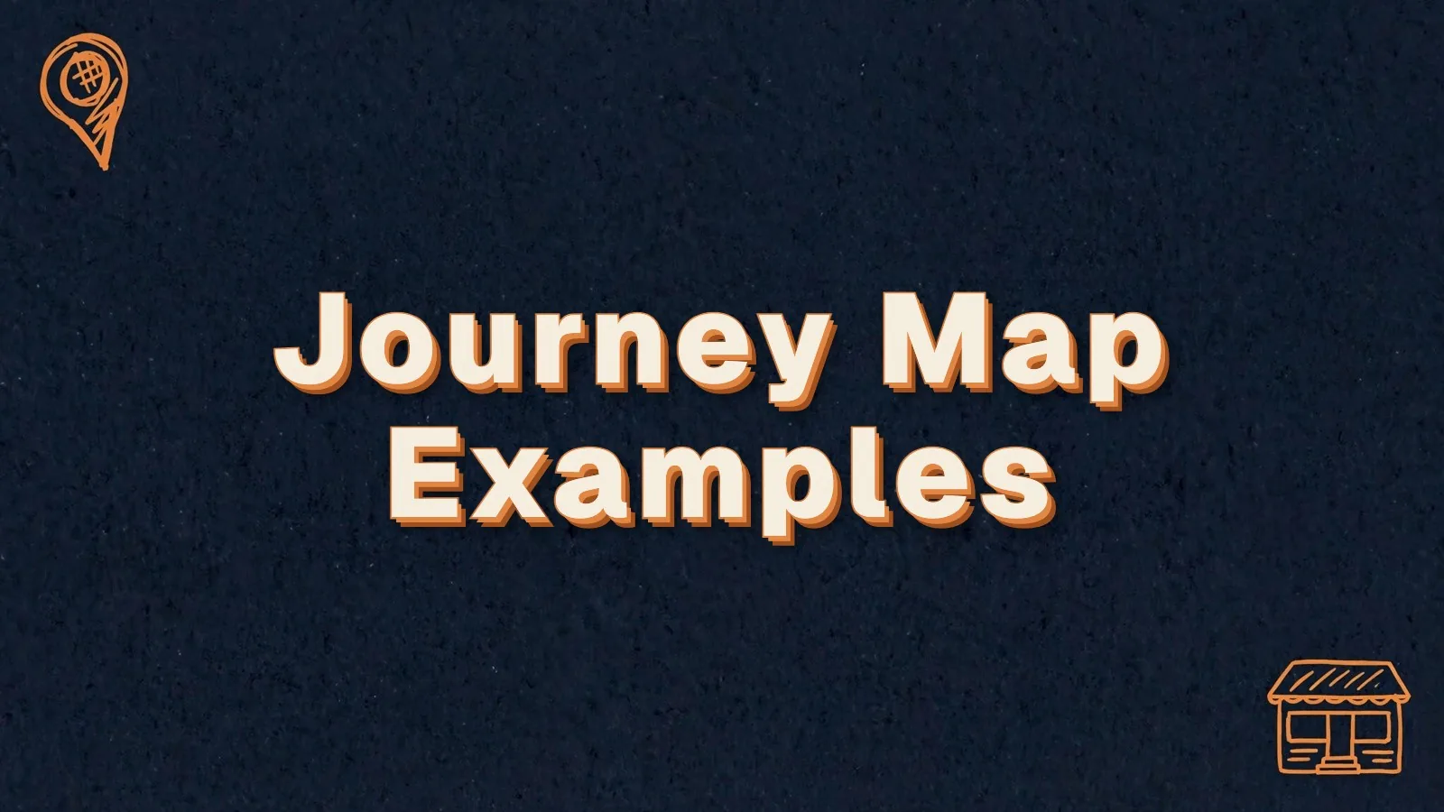 Journey Map Examples: customer journey map examples to borrow, with map pin and storefront doodles