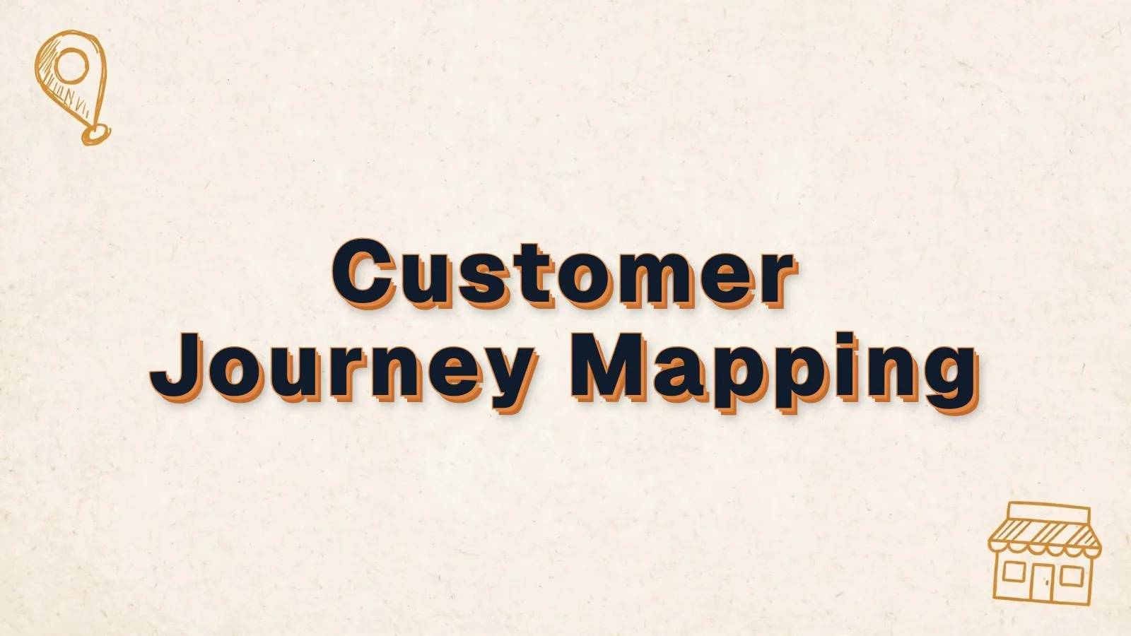 Customer Journey Mapping: what it is and when it pays off, with map pin and storefront doodles