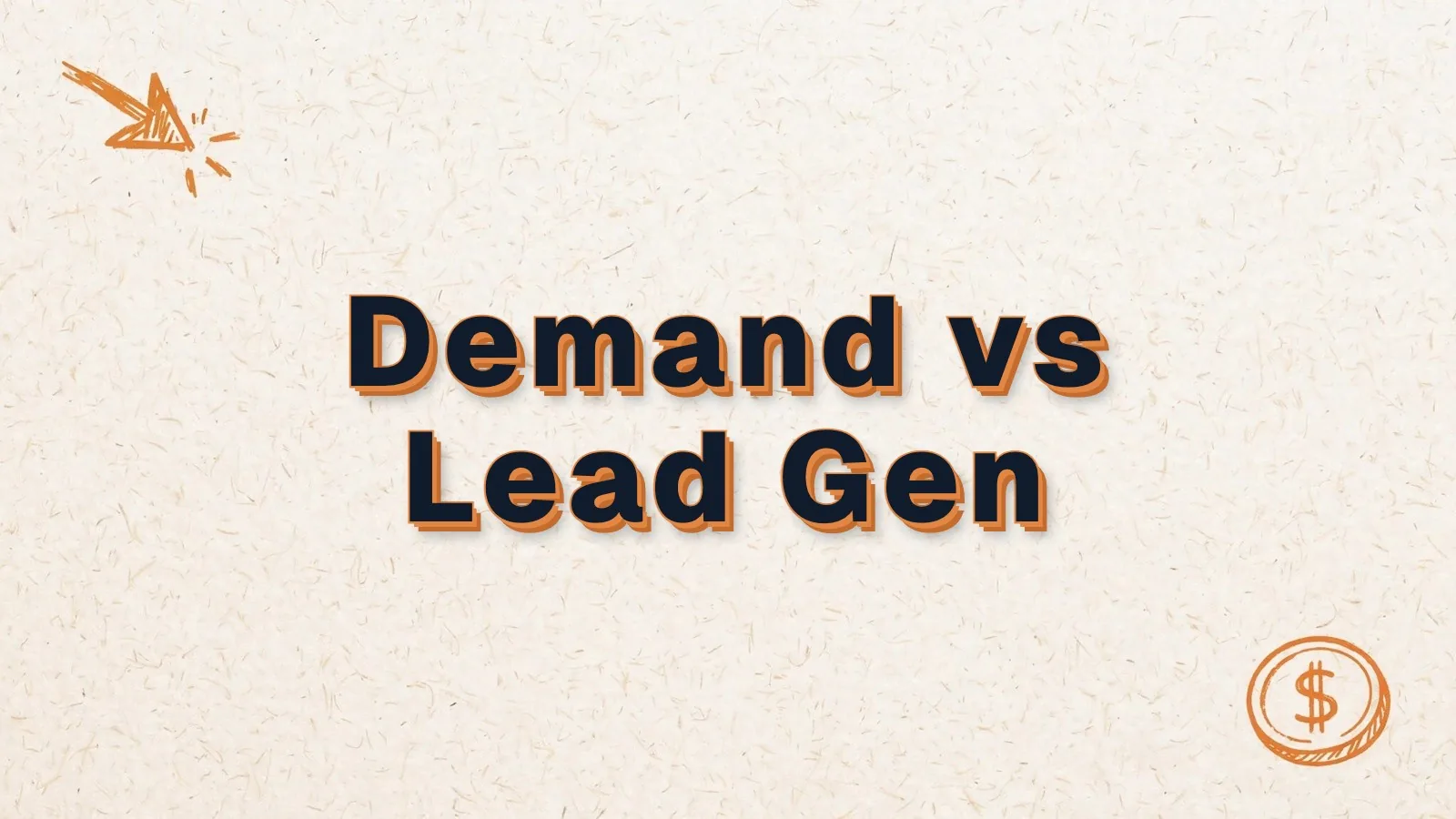 Demand vs Lead Gen: demand generation vs lead generation, with cursor click and dollar coin doodles