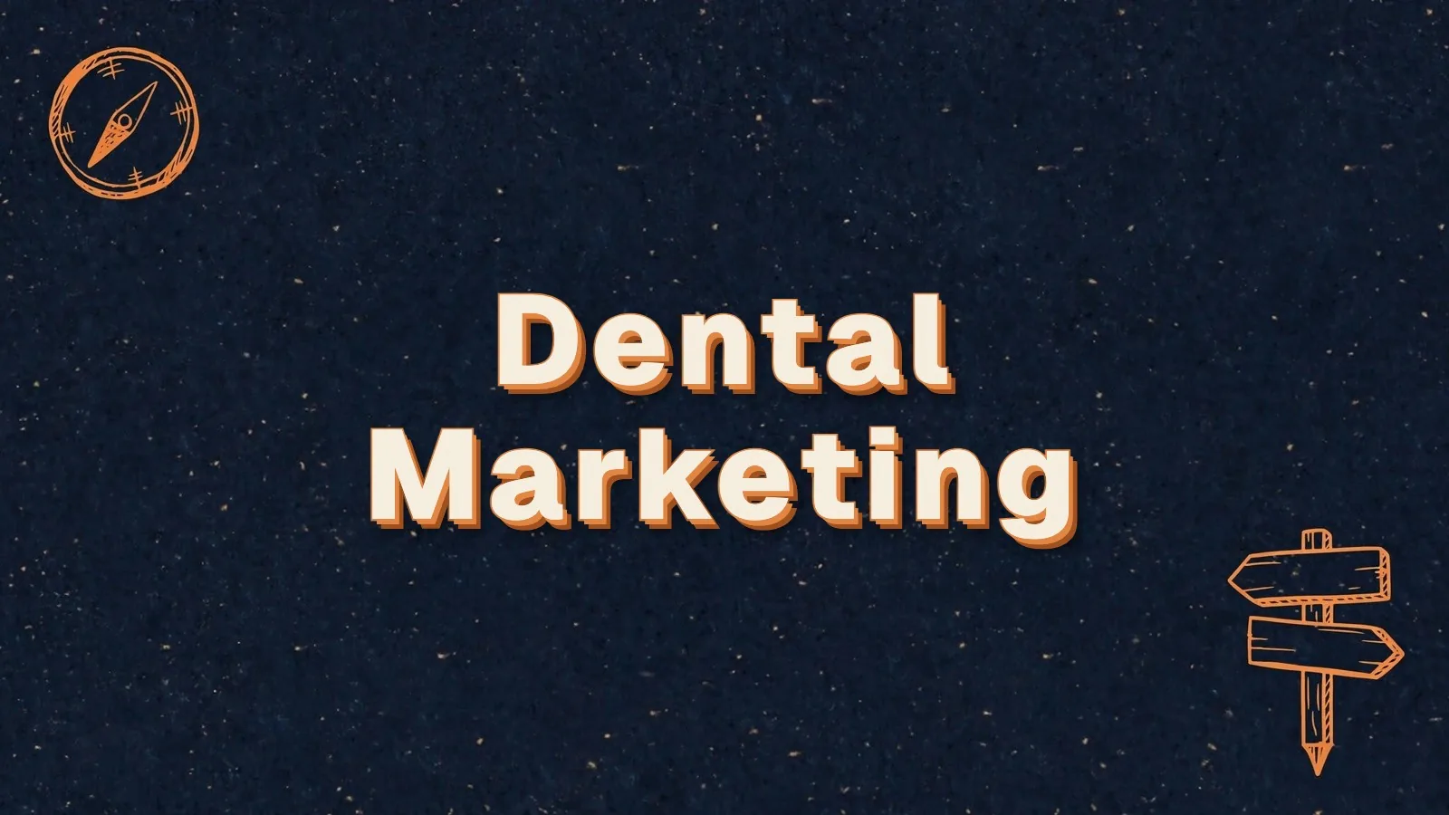 Dental Marketing: dental marketing ideas patients respond to, with compass and signpost doodles