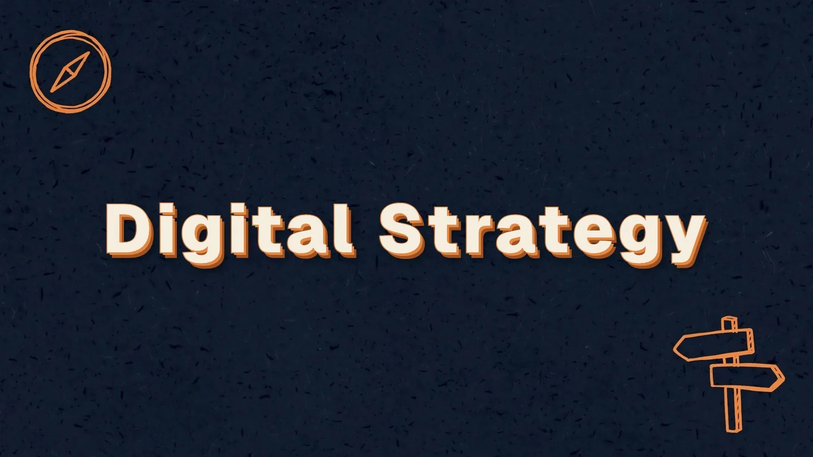 Digital Strategy: what a credible digital marketing strategy looks like, with compass and signpost doodles