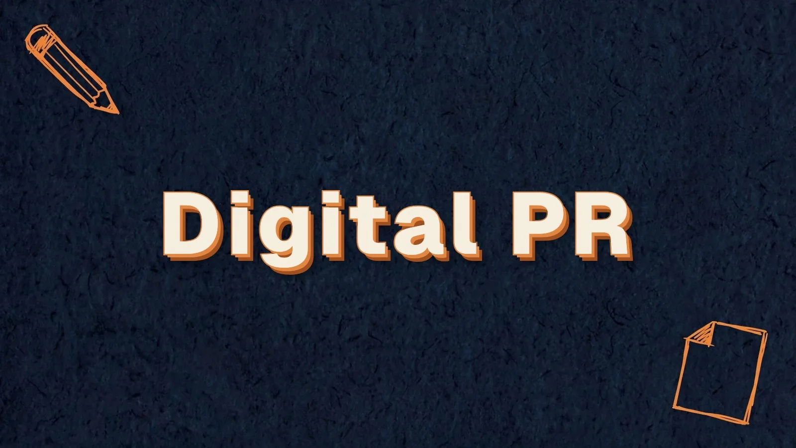 Digital PR: how digital PR builds links and trust, with pencil and paper sheet doodles