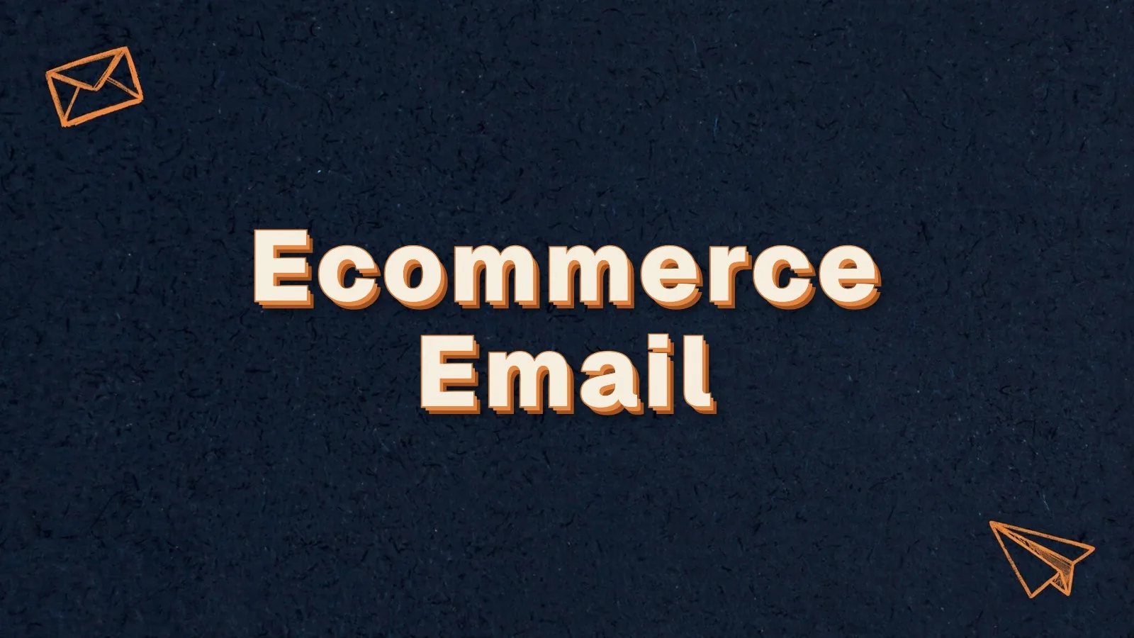 Ecommerce Email: ecommerce email marketing flows that pay off, with envelope and paper plane doodles