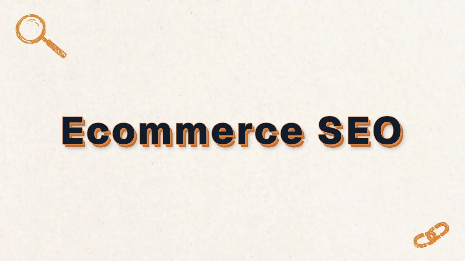 Ecommerce SEO: the fundamentals that drive revenue, with magnifier and link chain doodles