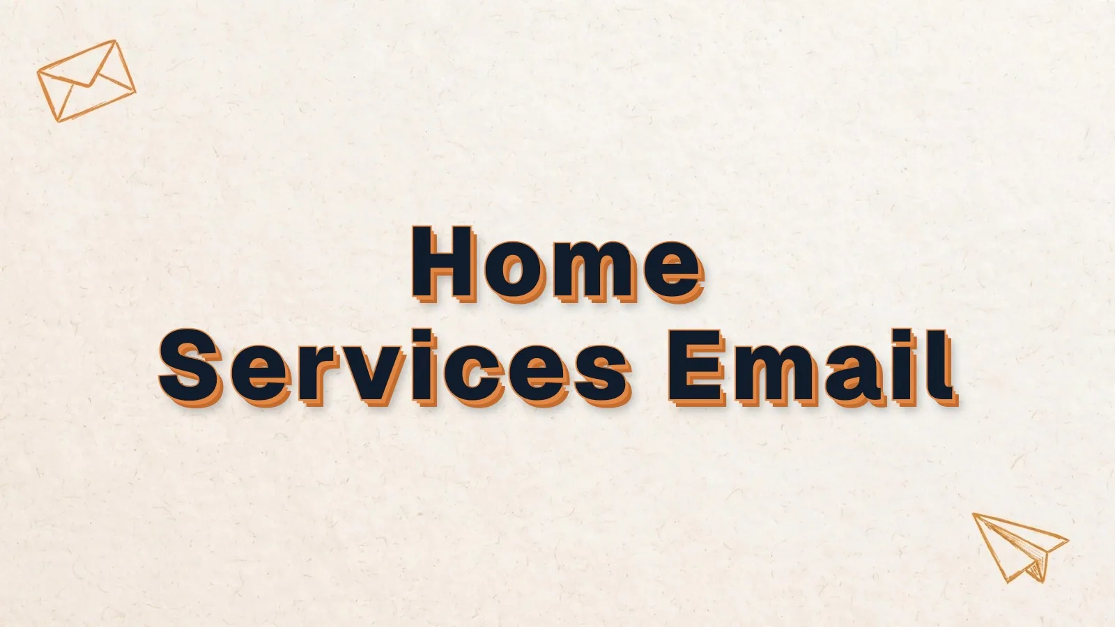 Home Services Email: email marketing for home services, with envelope and paper plane doodles