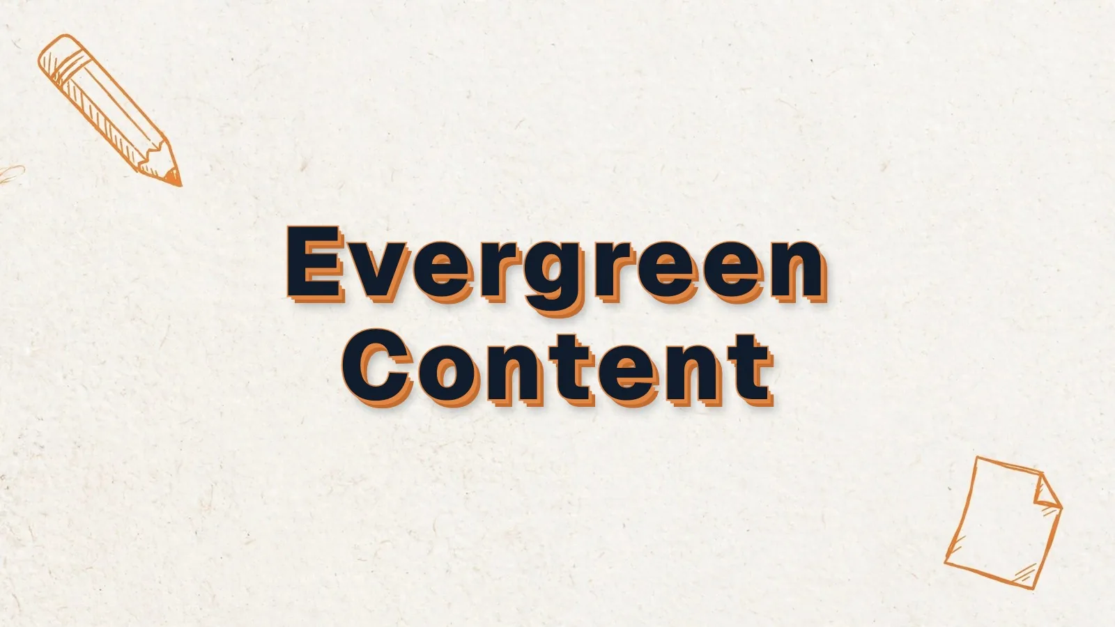 Evergreen Content: what it is and how to make it last, with pencil and paper sheet doodles