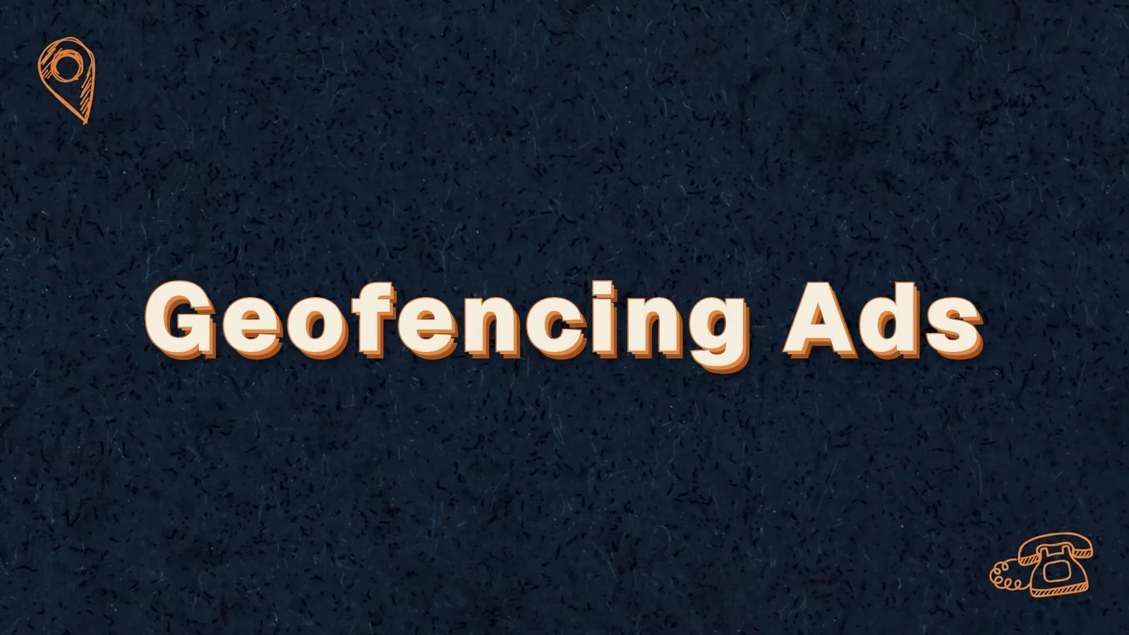 Geofencing Ads: geofencing advertising for local marketing, with map pin and phone doodles