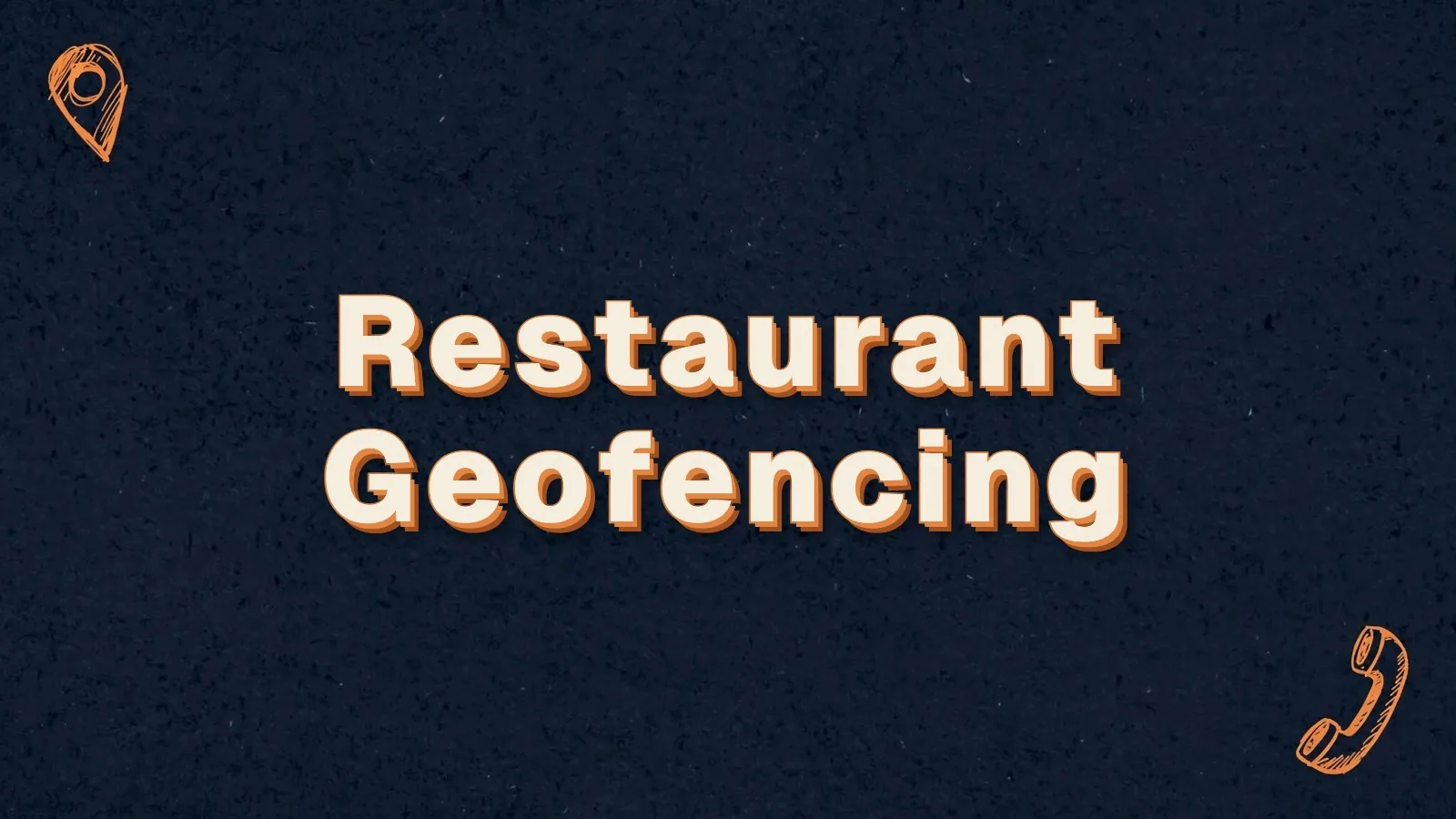 Restaurant Geofencing: geofencing for restaurants, with map pin and phone doodles