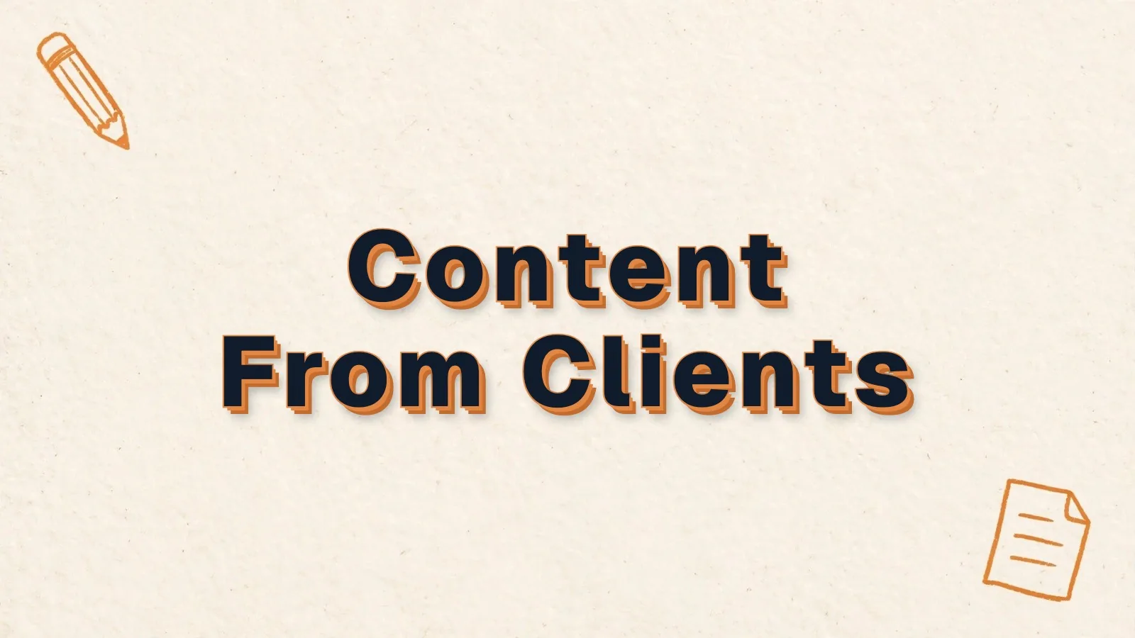 Content From Clients: how to get content from clients, with pencil and paper sheet doodles