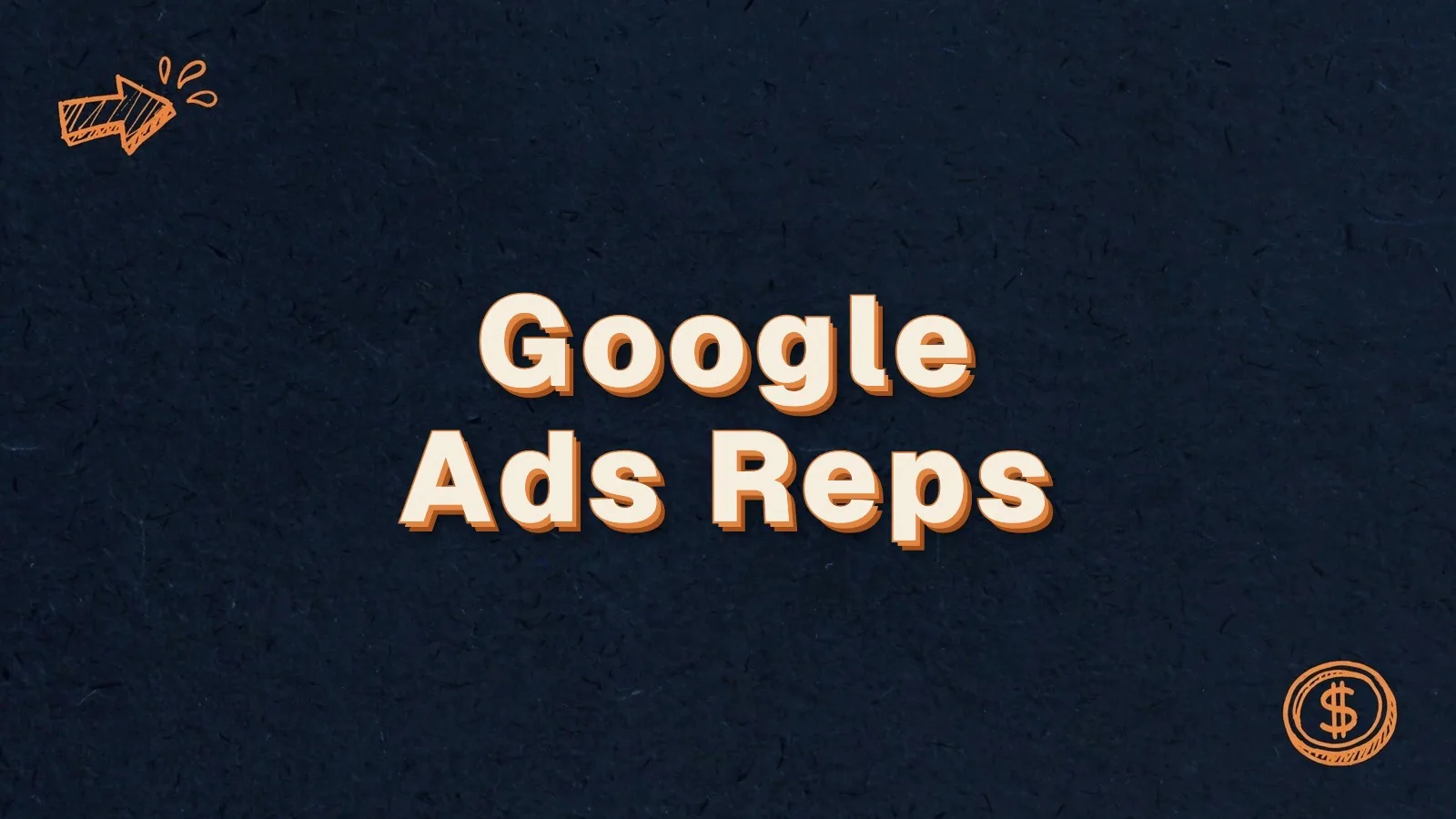 Google Ads Reps: what Google Ads account reps are for, with cursor click and dollar coin doodles