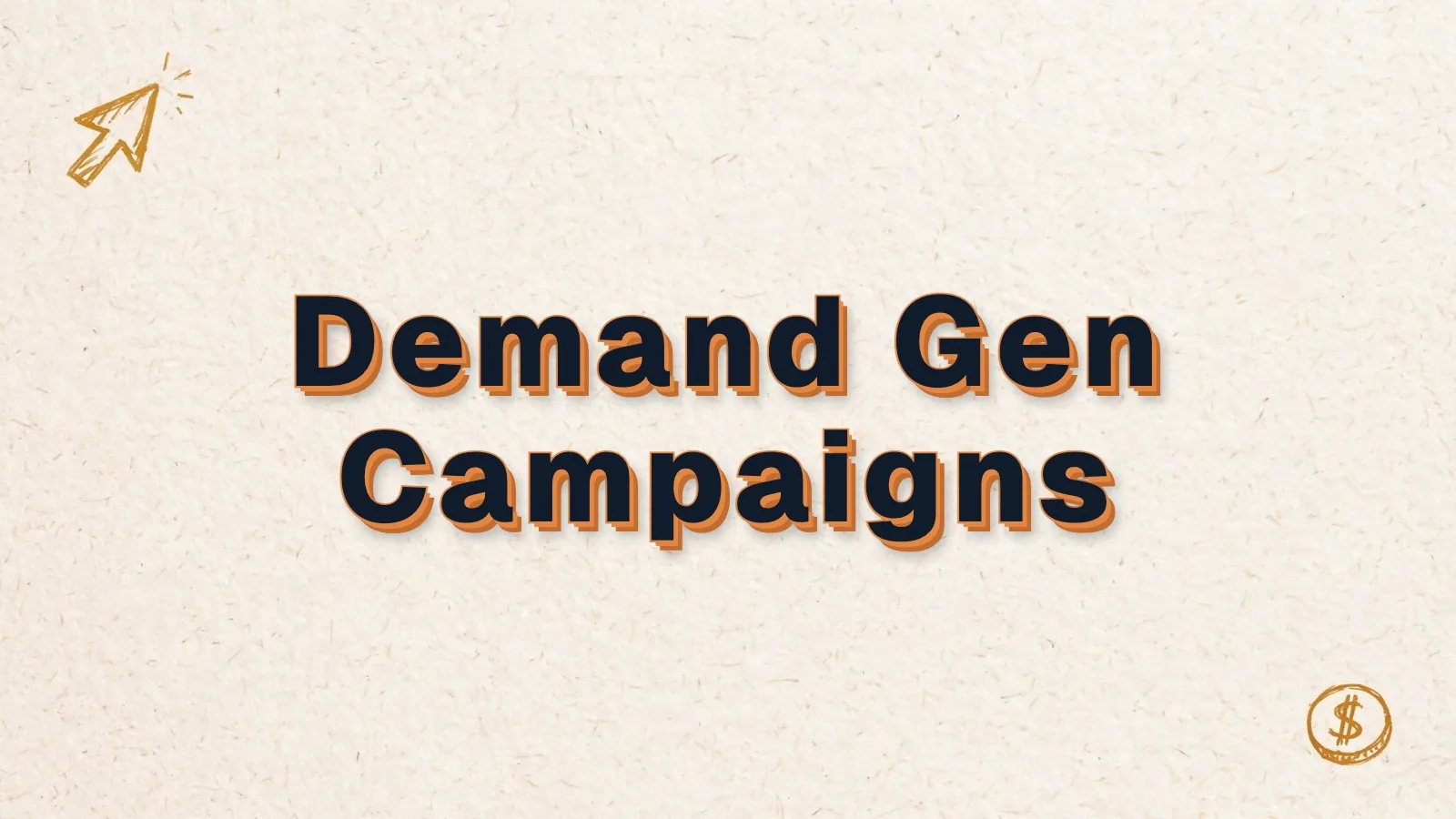 Demand Gen Campaigns: Demand Gen campaigns in Google Ads, with cursor click and dollar coin doodles