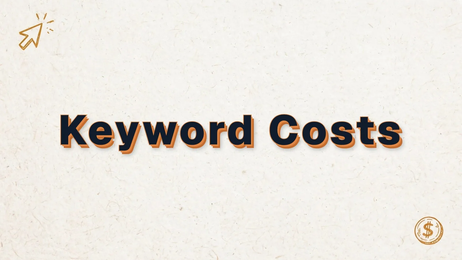 Keyword Costs: what Google Ads keywords cost, with cursor click and dollar coin doodles