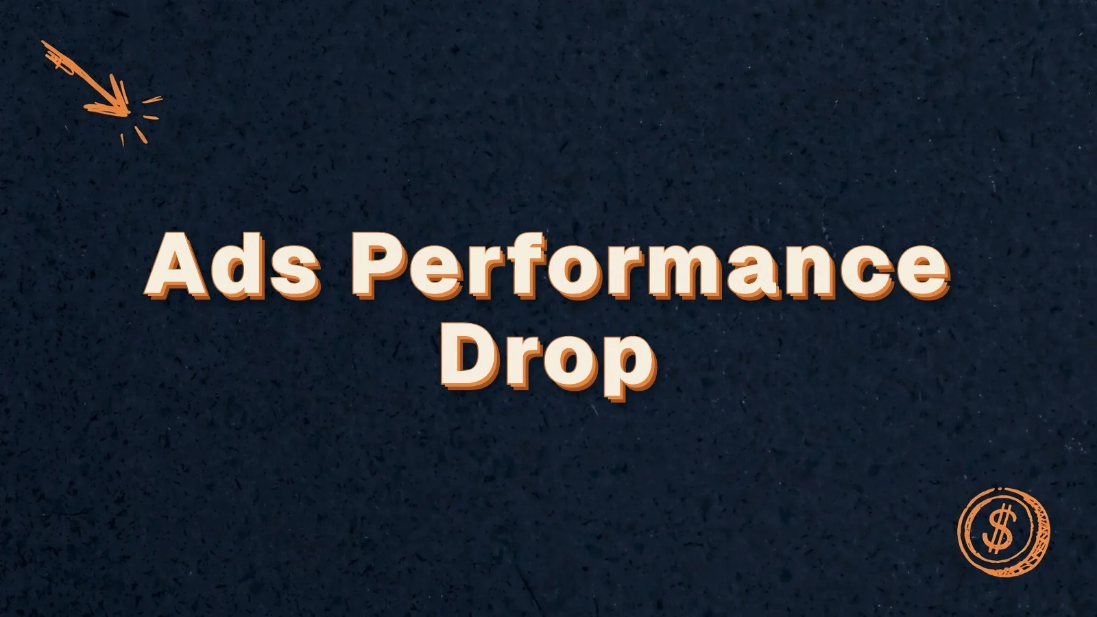 Ads Performance Drop: how to diagnose a Google Ads performance drop, with cursor click and dollar coin doodles