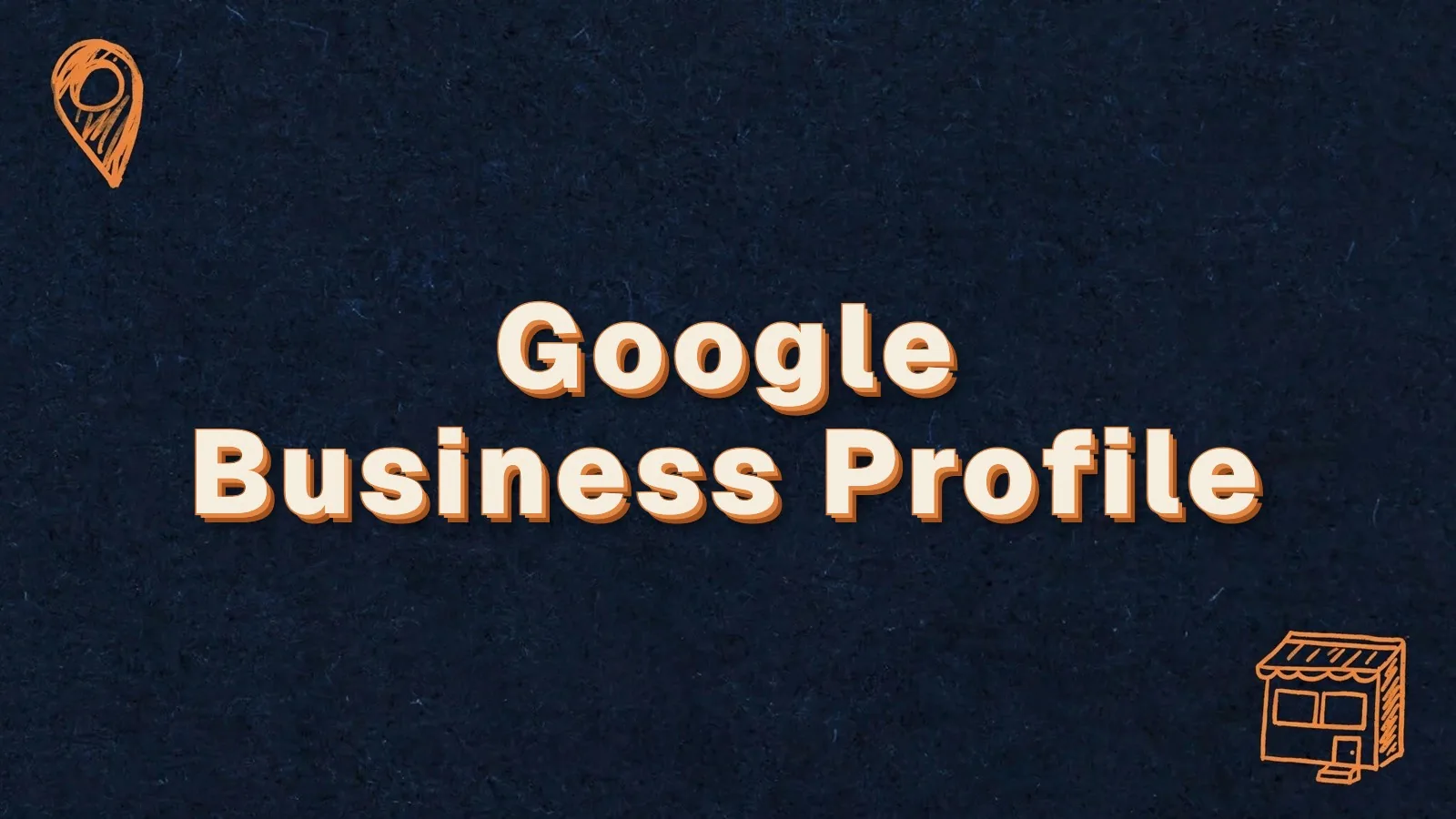 Google Business Profile: optimizing your Google Business Profile for local SEO, with map pin and storefront doodles