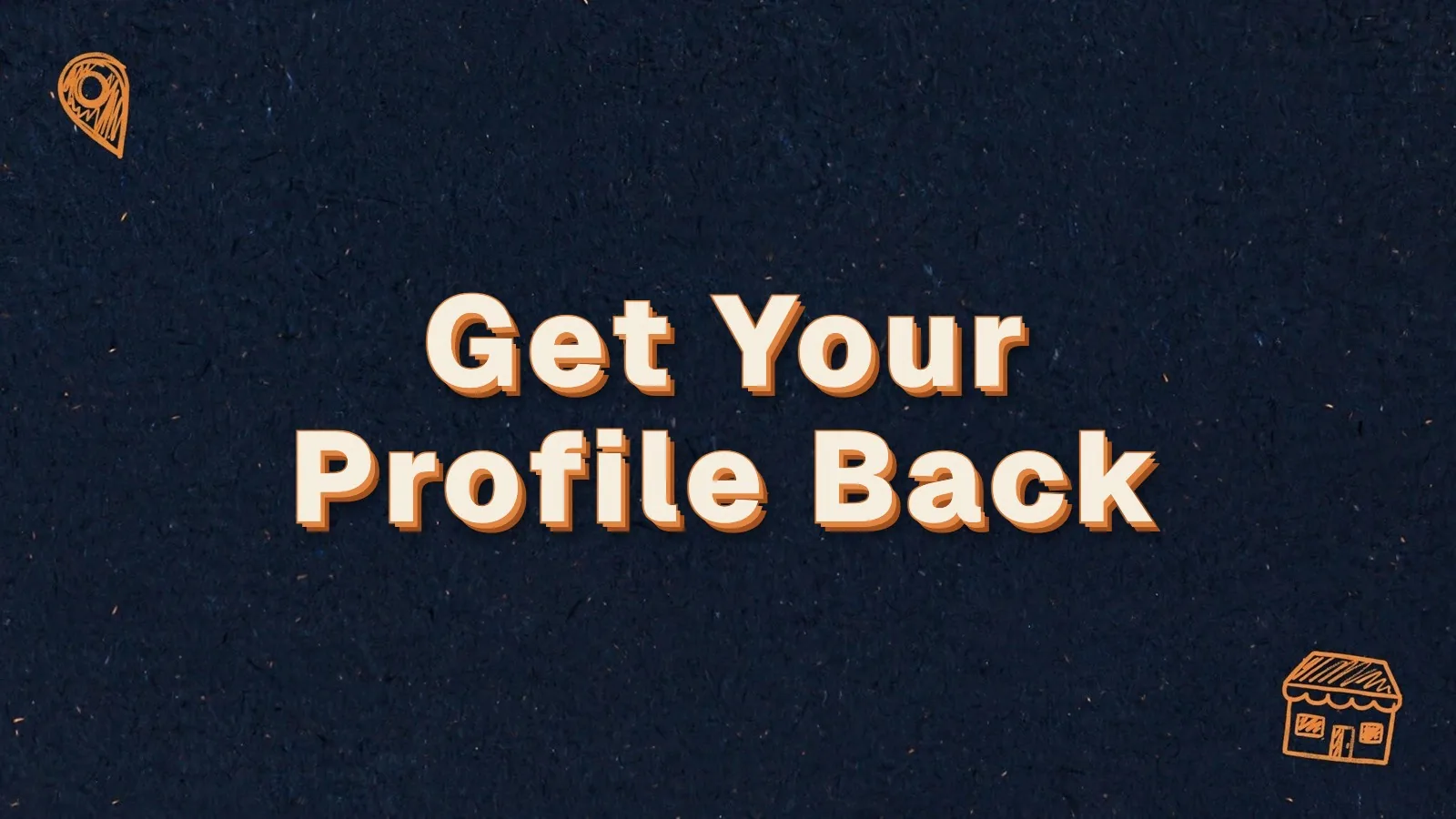 Get Your Profile Back: fixing a suspended Google Business Profile, with map pin and storefront doodles