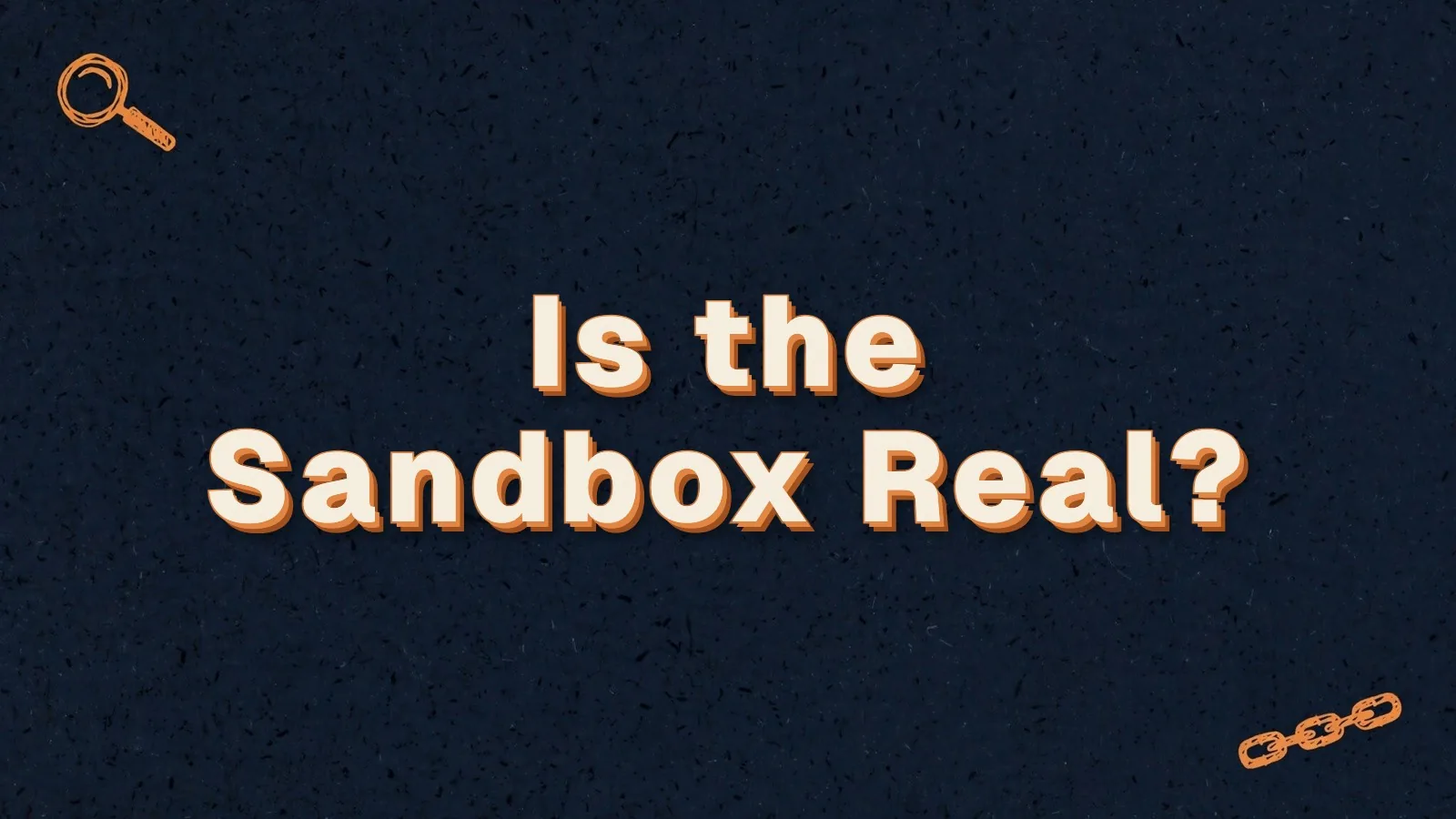 Is the Sandbox Real? What Google says about the sandbox, with magnifier and link chain doodles