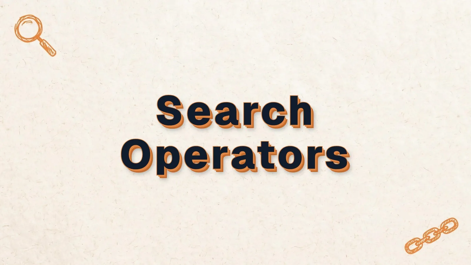 Search Operators: Google search operators for SEO research, with magnifier and link chain doodles