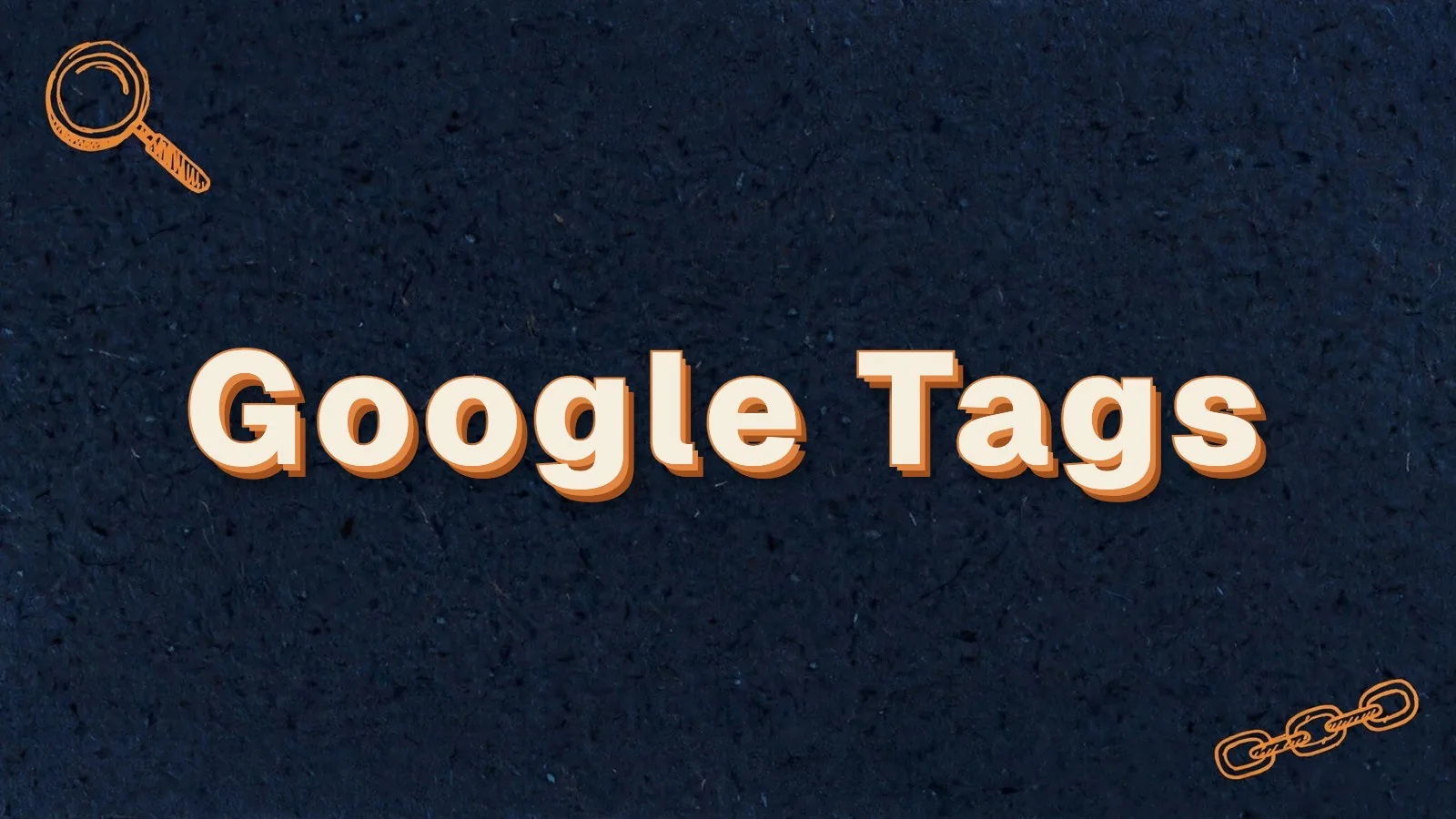 Google Tags: the Google tag, Tag Manager and meta tags explained, with magnifier and link chain doodles