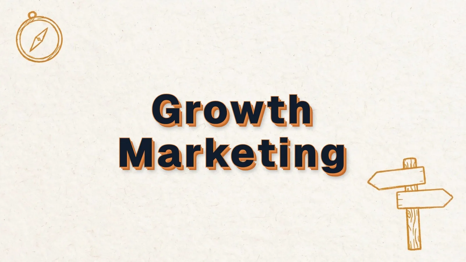 Growth Marketing: how it differs from growth hacking, with compass and signpost doodles