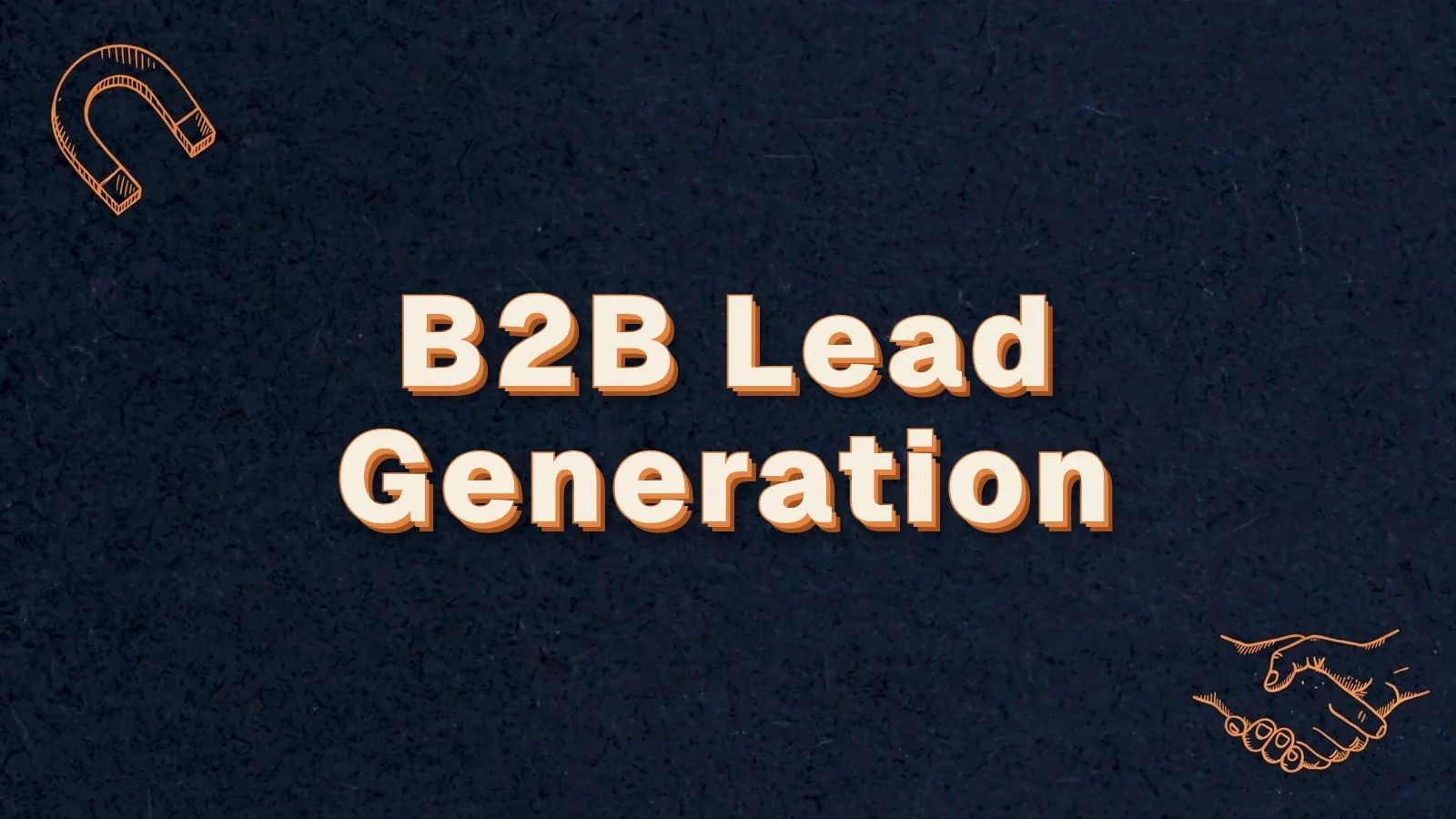 B2B Lead Generation: how B2B lead generation works, with magnet and handshake doodles