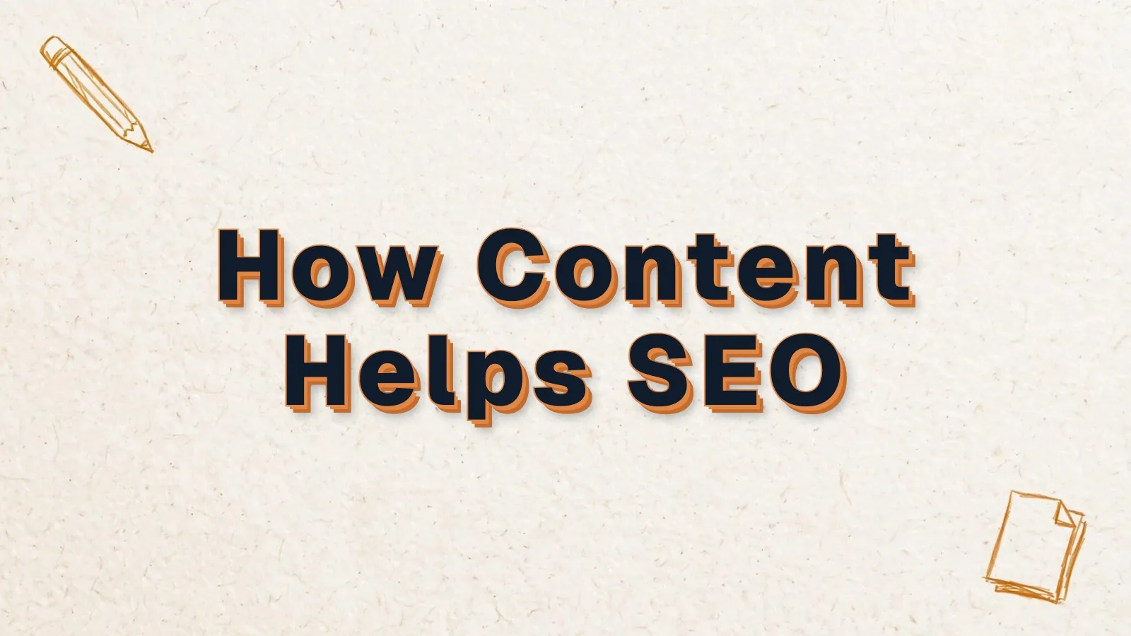 How Content Helps SEO: how content marketing helps SEO, with pencil and paper sheet doodles