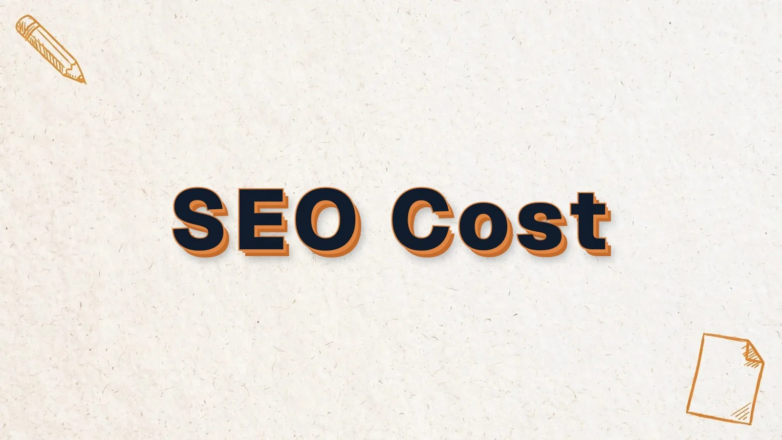 SEO Cost: how much SEO costs, honestly priced, with pencil and paper sheet doodles
