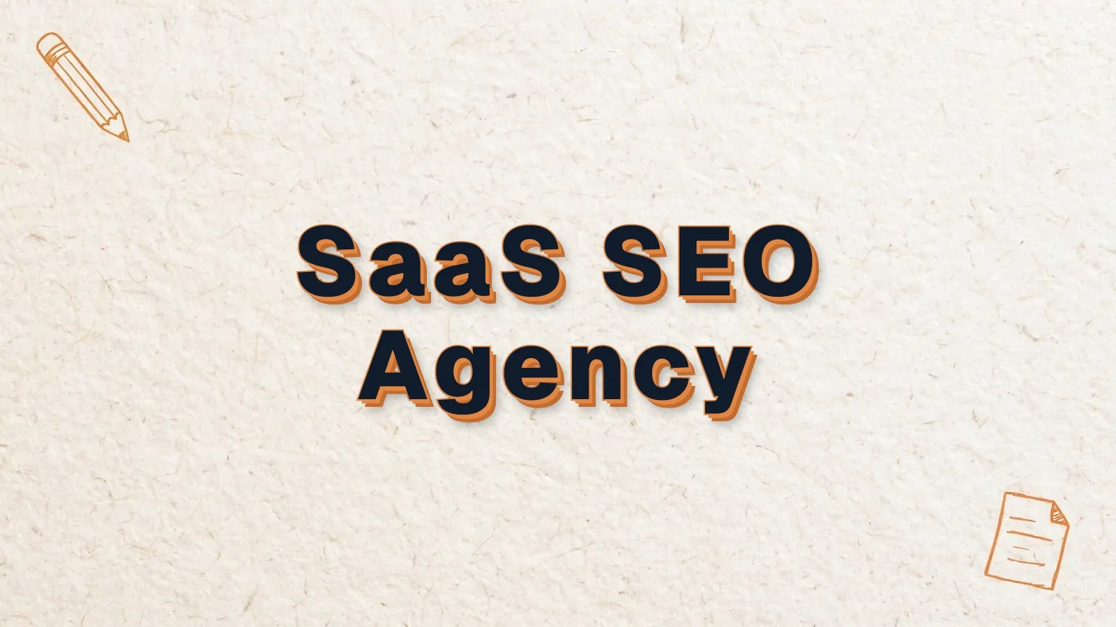 SaaS SEO Agency: how to choose a SaaS SEO agency, with pencil and paper sheet doodles