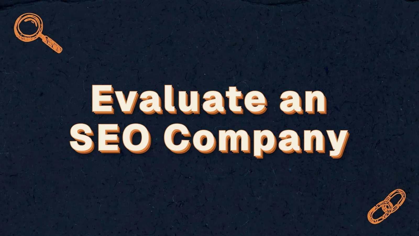 Evaluate an SEO Company: how to vet an SEO company before you sign, with magnifier and link chain doodles