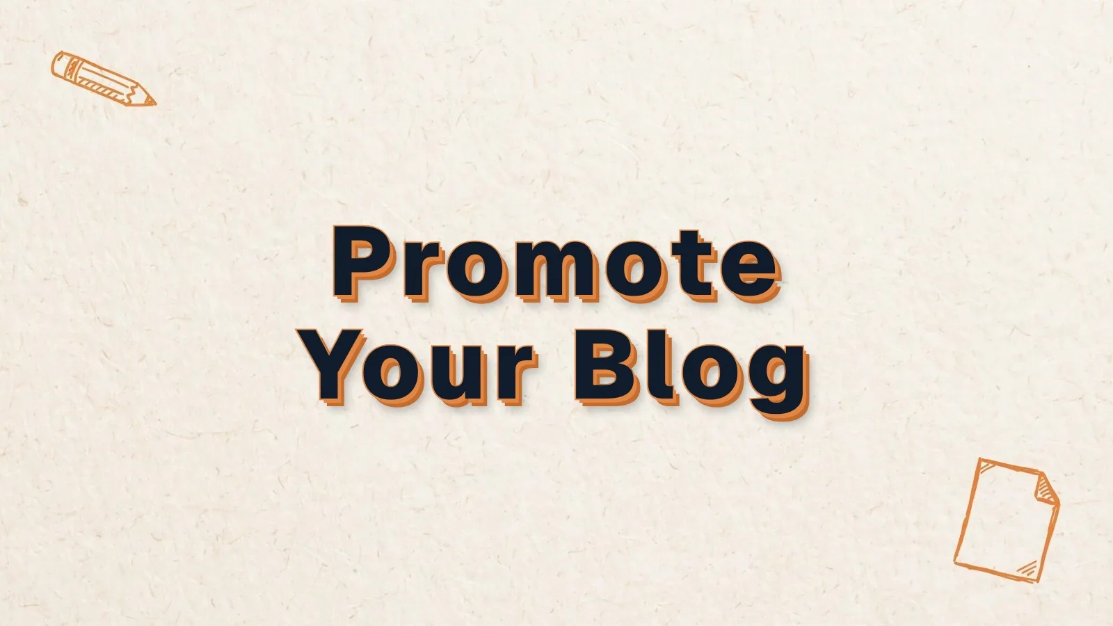 Promote Your Blog: how to promote your blog, with pencil and paper sheet doodles