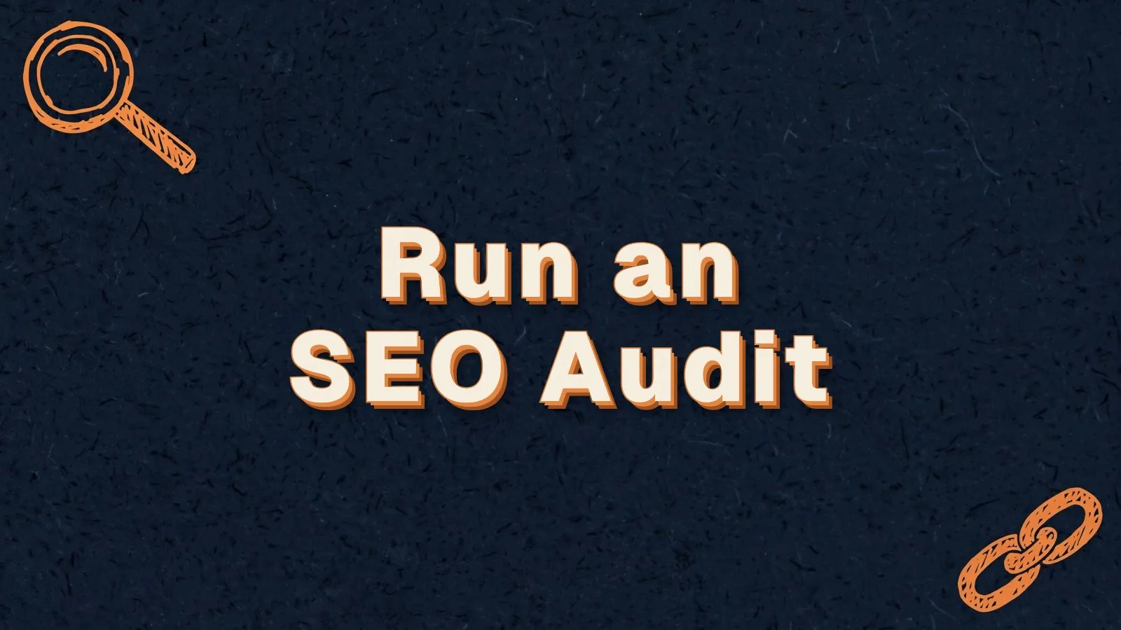 Run an SEO Audit: how to run an SEO audit with a checklist, with magnifier and link chain doodles