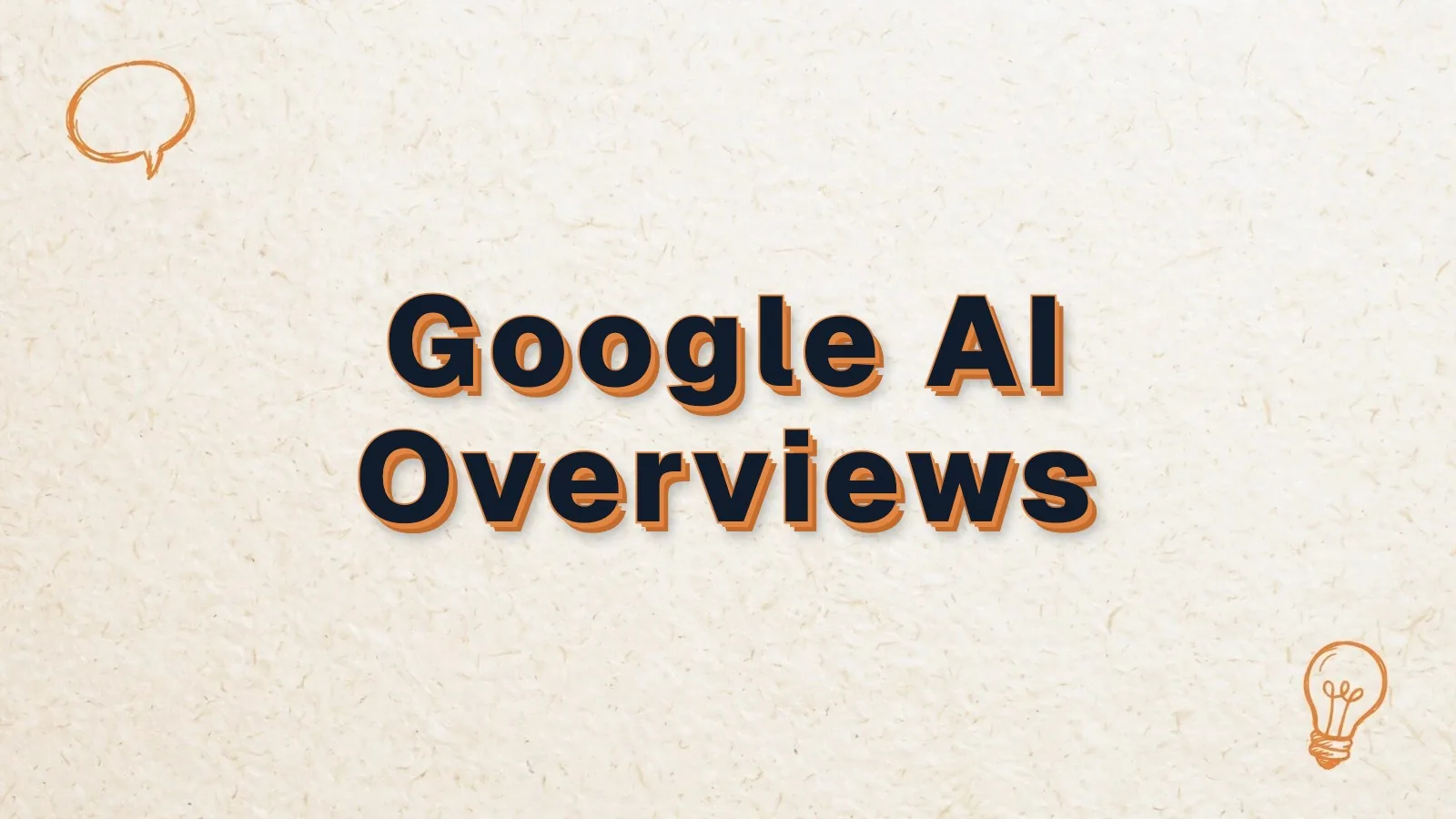 Google AI Overviews: how to show up in Google AI Overviews, with chat bubble and lightbulb doodles