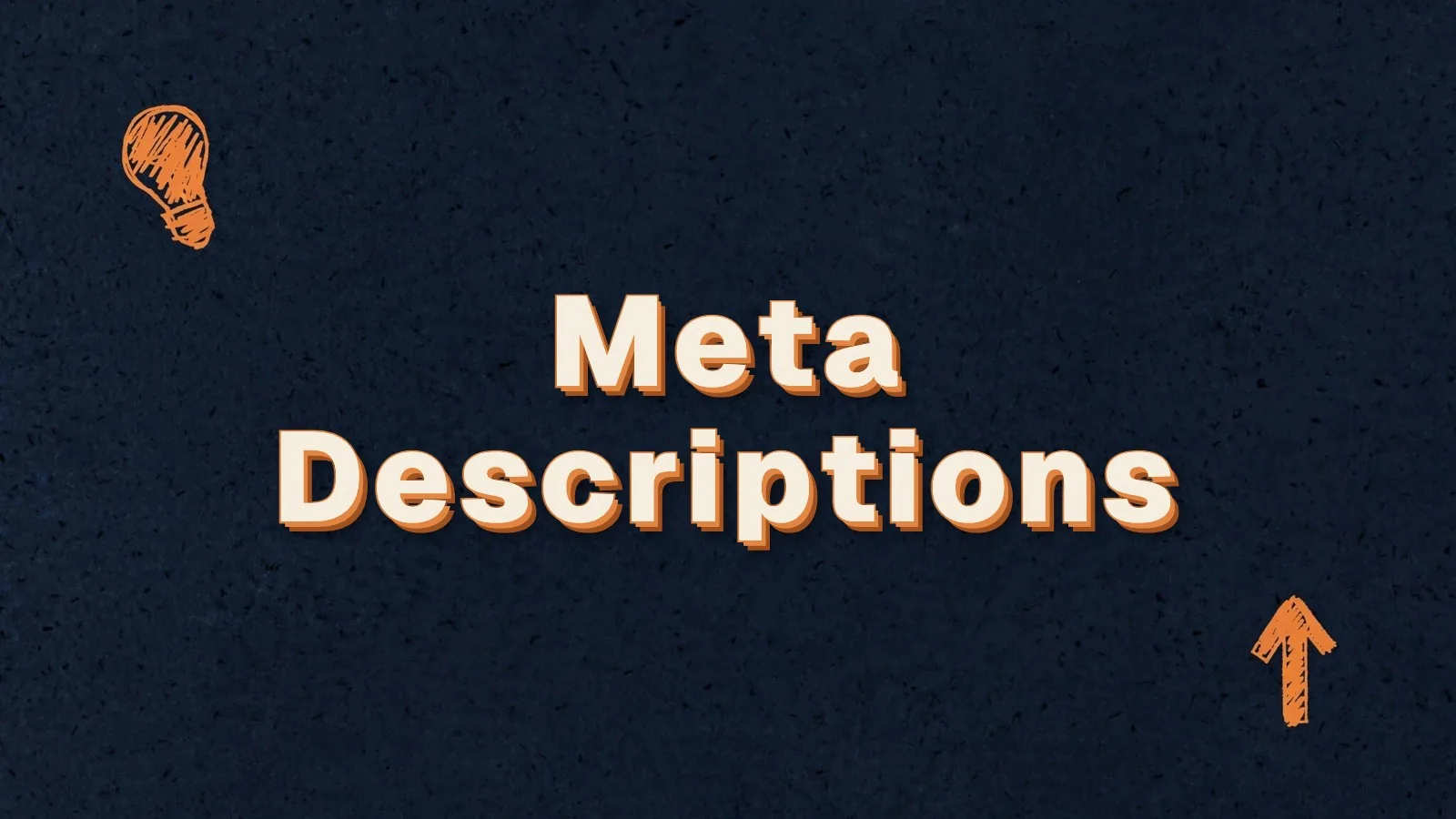 Meta Descriptions: how to write a meta description that earns the click, with lightbulb and up arrow doodles