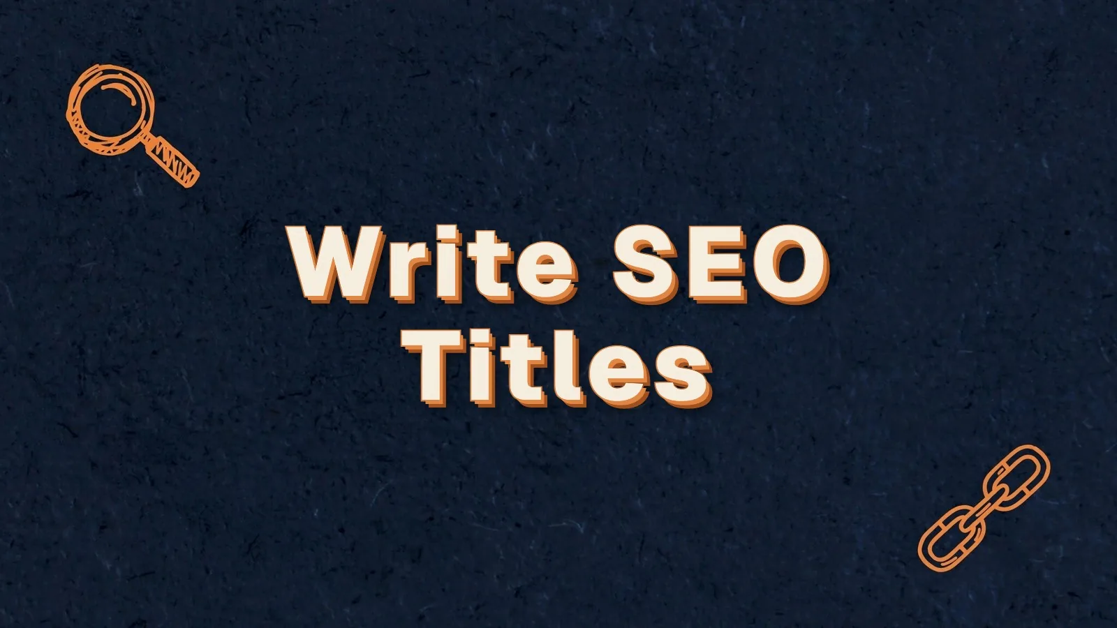 Write SEO Titles: how to write an SEO title that earns the click, with magnifier and link chain doodles