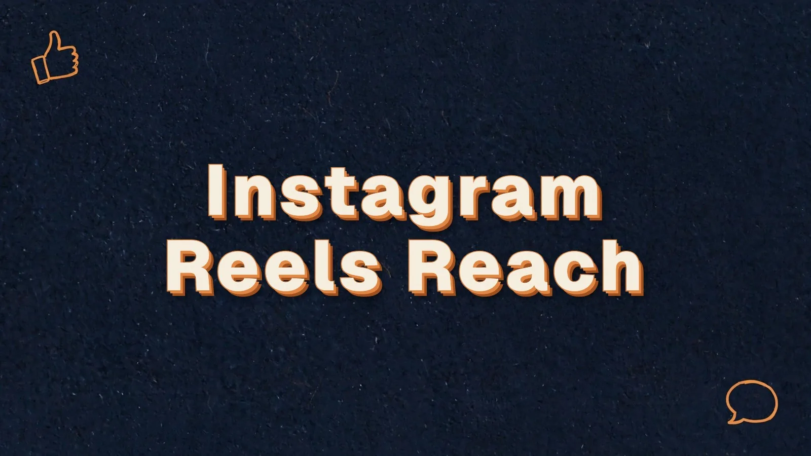 Instagram Reels Reach: what helps Instagram Reels reach more people, with thumbs up and speech bubble doodles