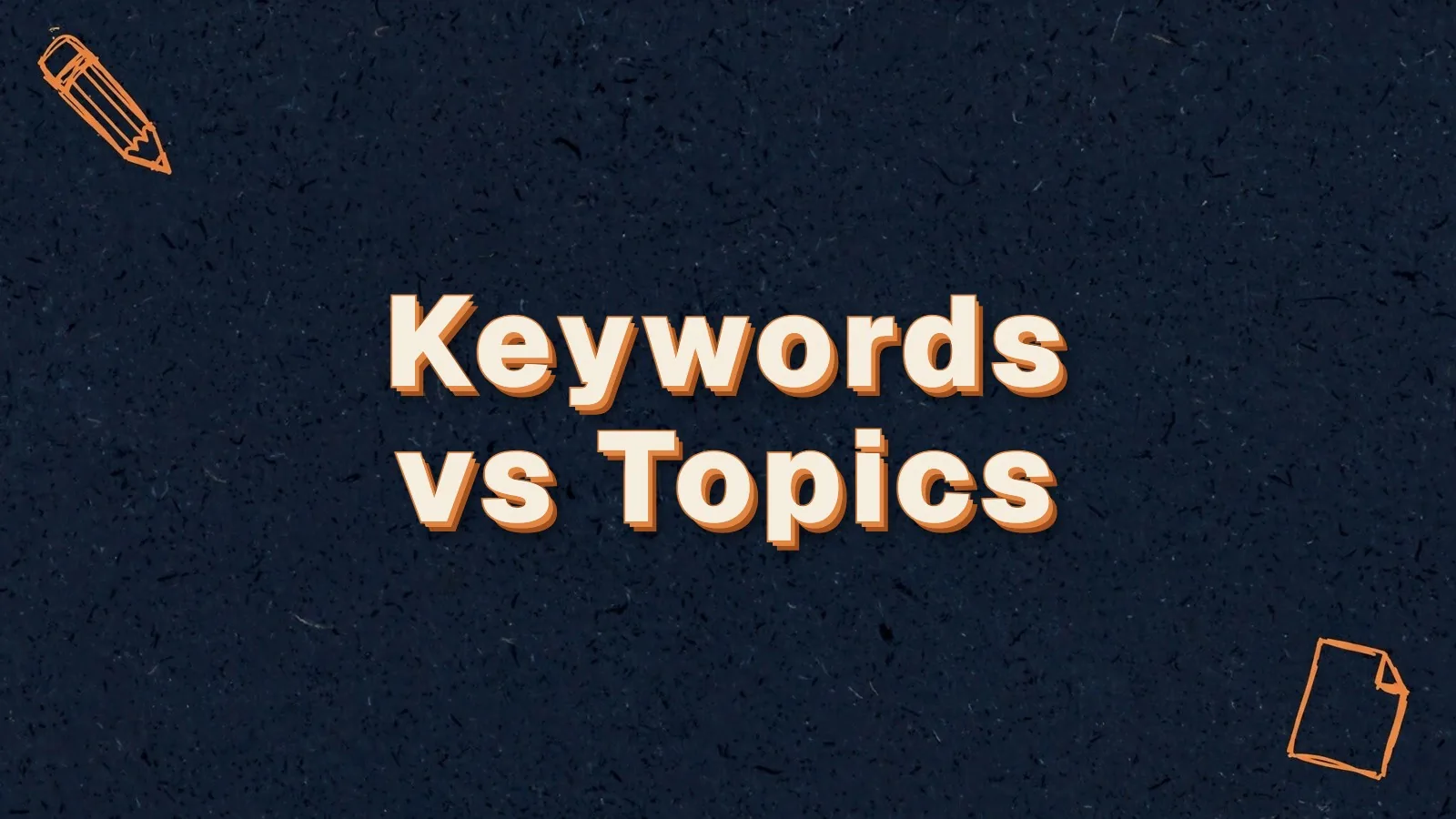 Keywords vs Topics: how to plan content that ranks, with pencil and paper sheet doodles