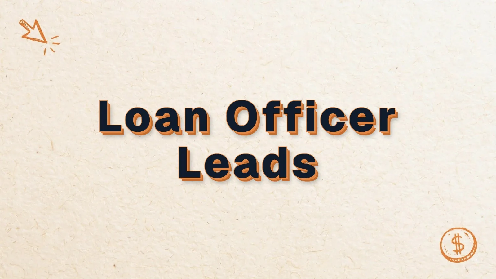 Loan Officer Leads: lead generation for loan officers, with cursor click and dollar coin doodles