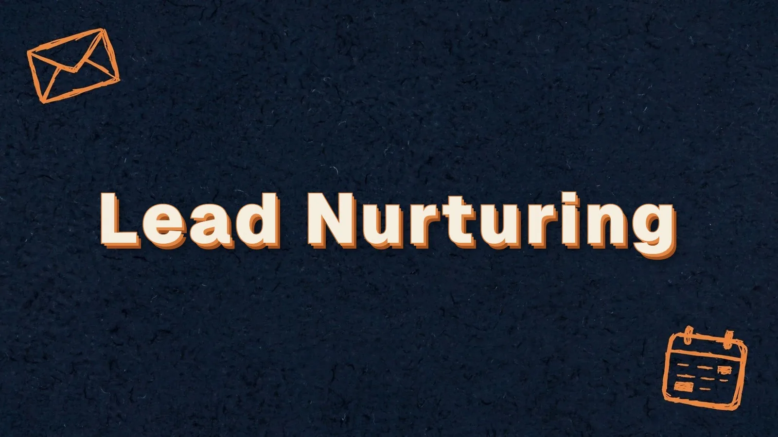 Lead Nurturing: turning slow leads into customers, with envelope and calendar doodles