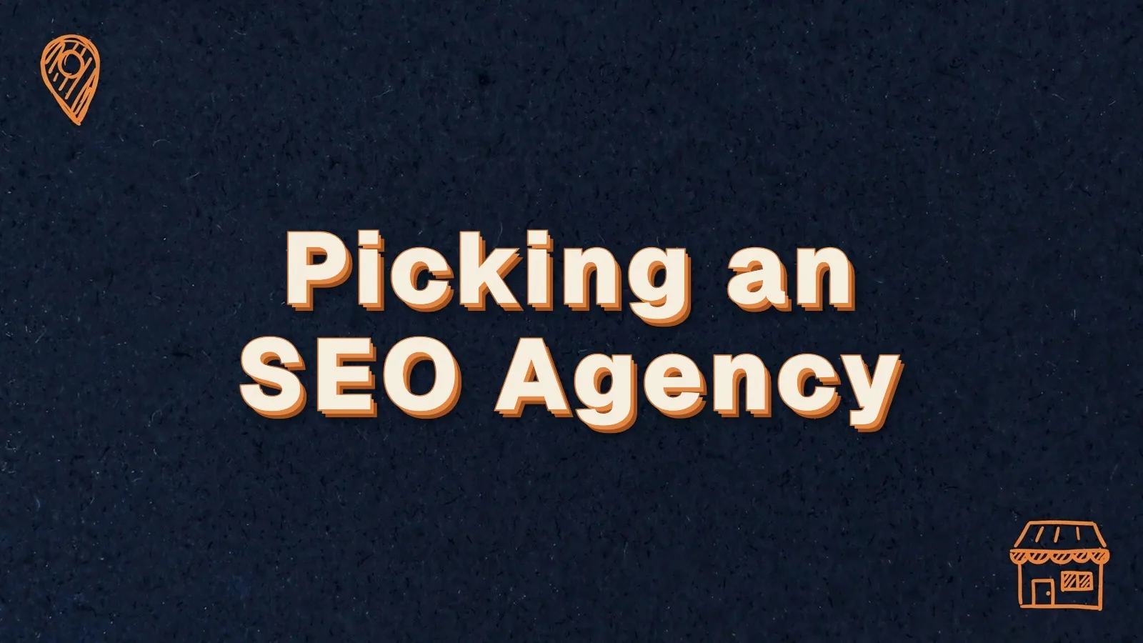 Picking an SEO Agency: how to pick a local SEO agency, with map pin and storefront doodles